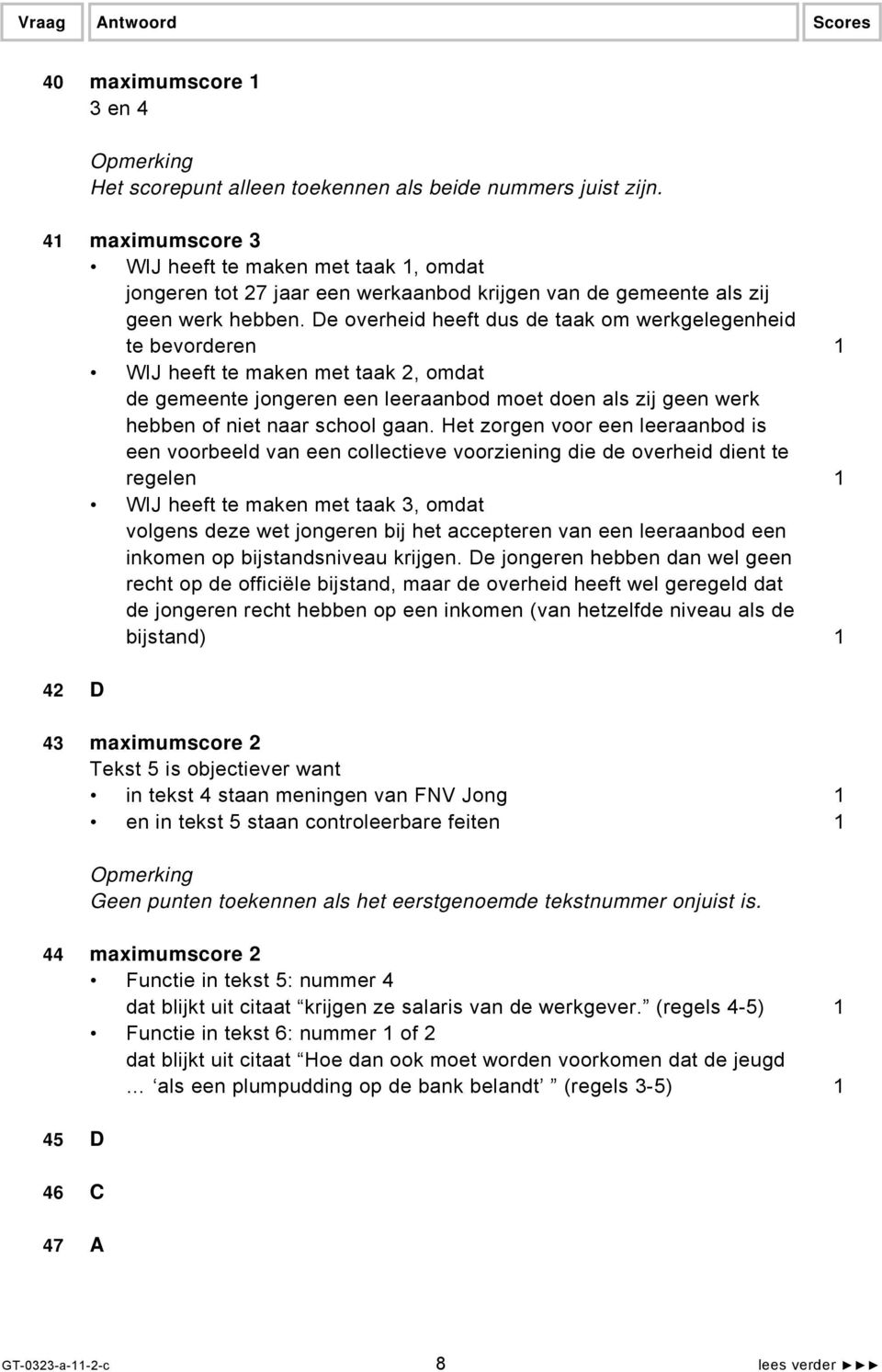 De overheid heeft dus de taak om werkgelegenheid te bevorderen 1 WIJ heeft te maken met taak 2, omdat de gemeente jongeren een leeraanbod moet doen als zij geen werk hebben of niet naar school gaan.