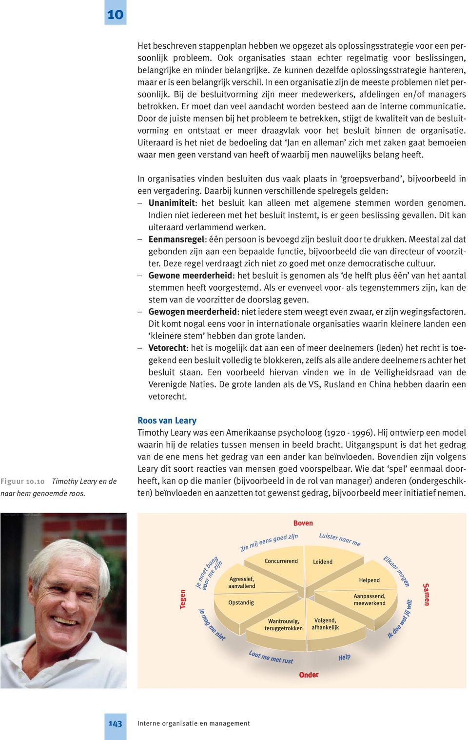 Bij de besluitvorming zijn meer medewerkers, afdelingen en/of managers betrokken. Er moet dan veel aandacht worden besteed aan de interne communicatie.