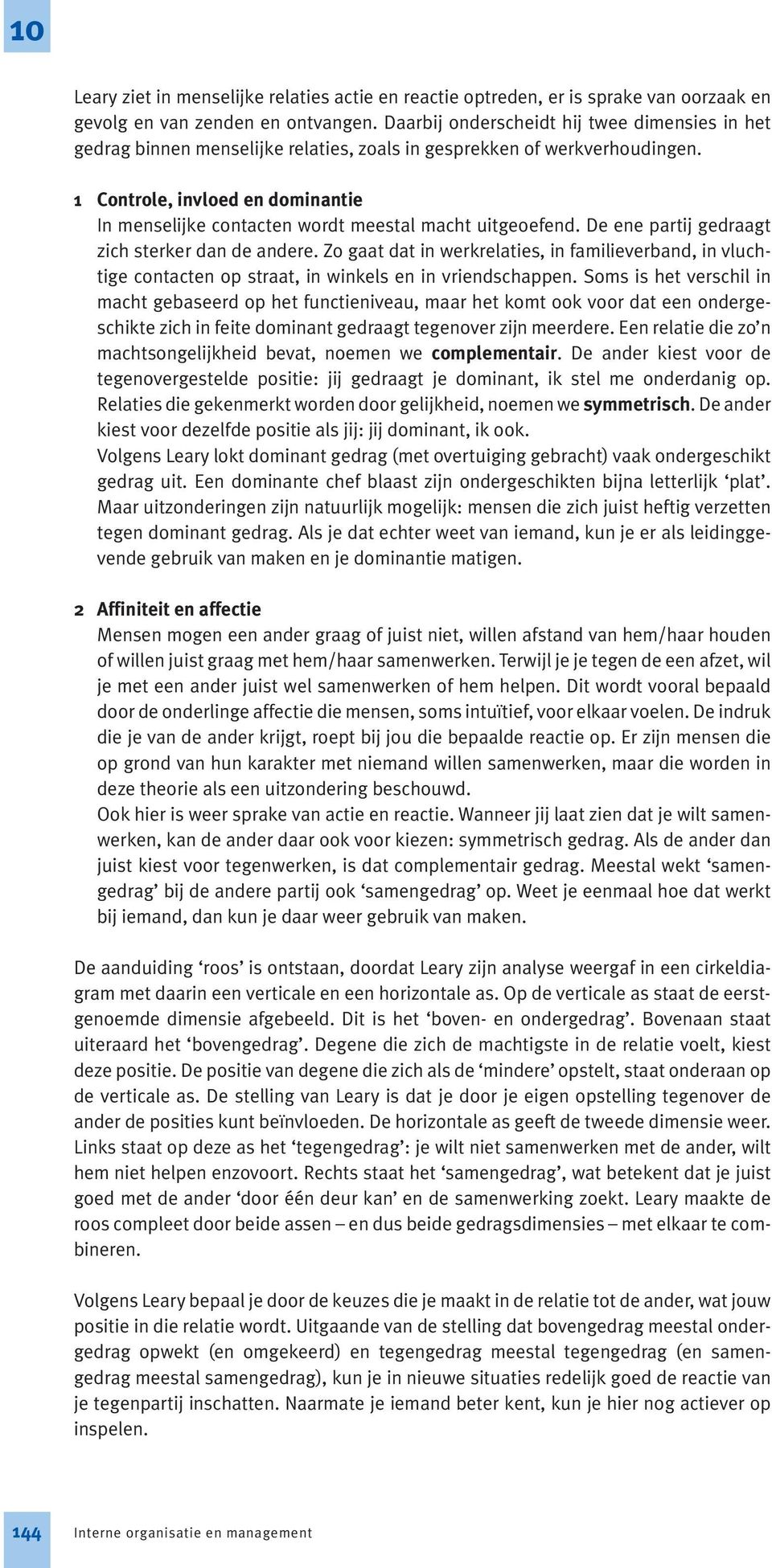 1 Controle, invloed en dominantie In menselijke contacten wordt meestal macht uitgeoefend. De ene partij gedraagt zich sterker dan de andere.