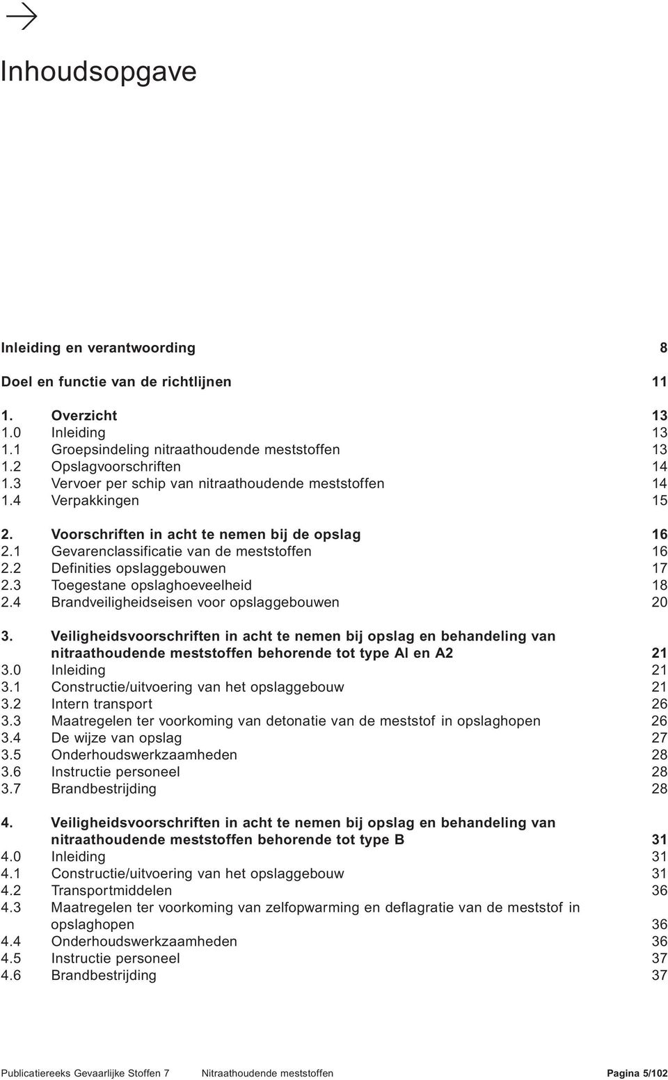 2 Definities opslaggebouwen 17 2.3 Toegestane opslaghoeveelheid 18 2.4 Brandveiligheidseisen voor opslaggebouwen 20 3.