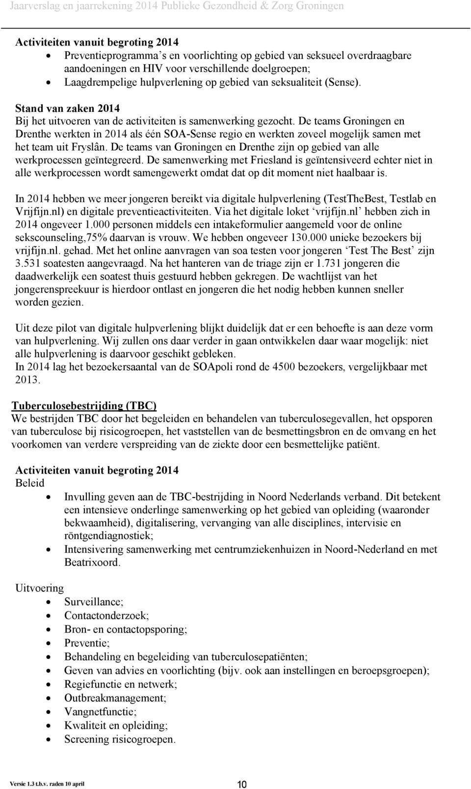 De teams Groningen en Drenthe werkten in 2014 als één SOA-Sense regio en werkten zoveel mogelijk samen met het team uit Fryslân.