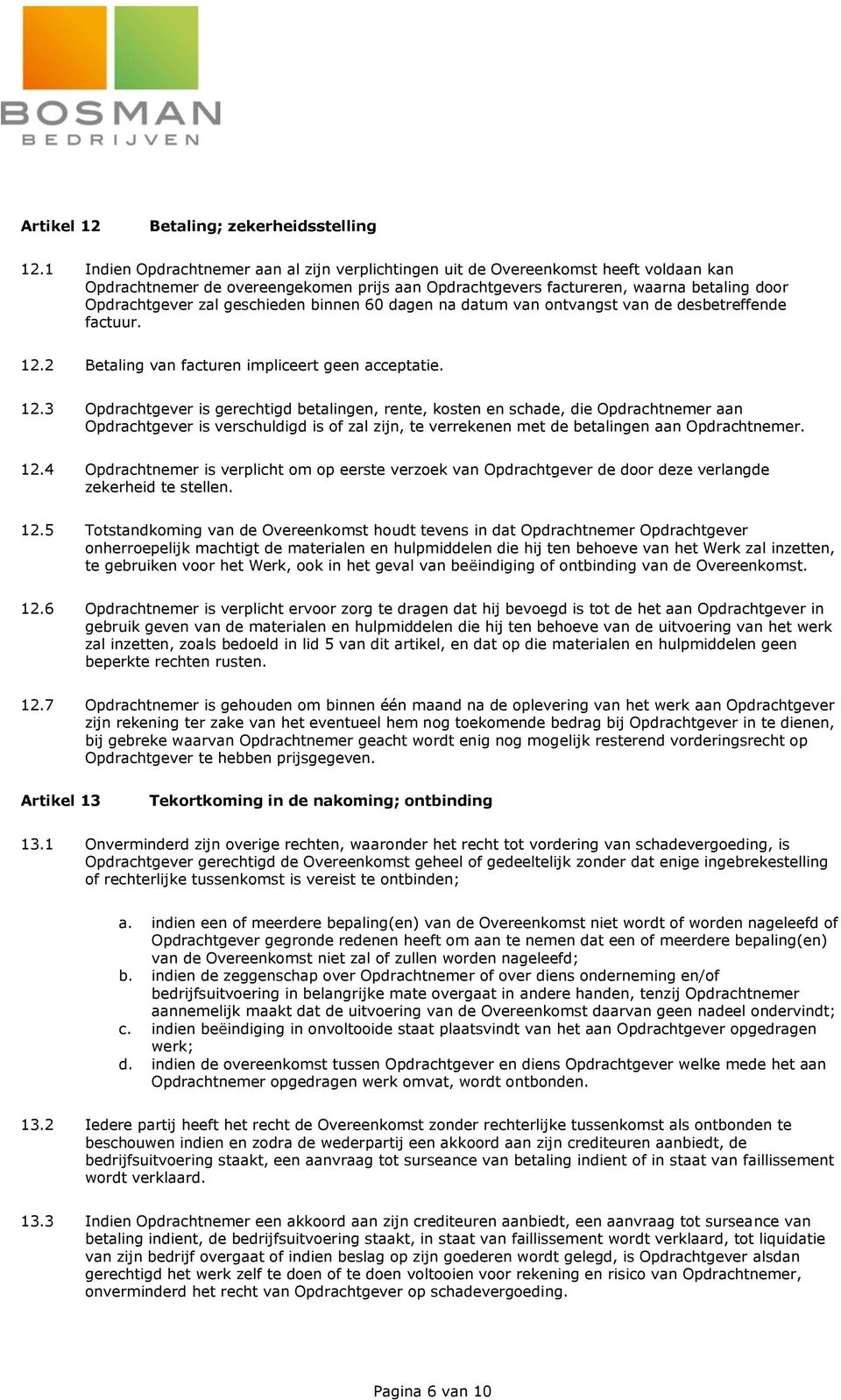 geschieden binnen 60 dagen na datum van ontvangst van de desbetreffende factuur. 12.