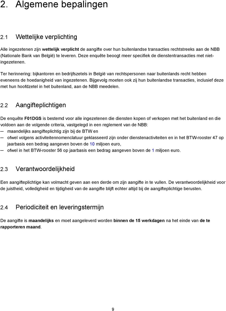 Deze enquête beoogt meer specifiek de dienstentransacties met nietingezetenen.