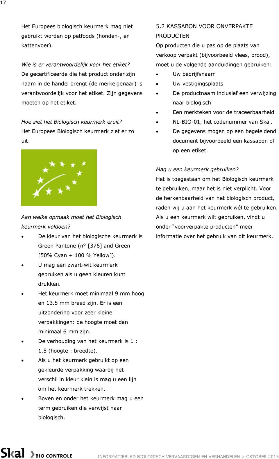 Hoe ziet het Biologisch keurmerk eruit? Het Europees Biologisch keurmerk ziet er zo uit: 5.