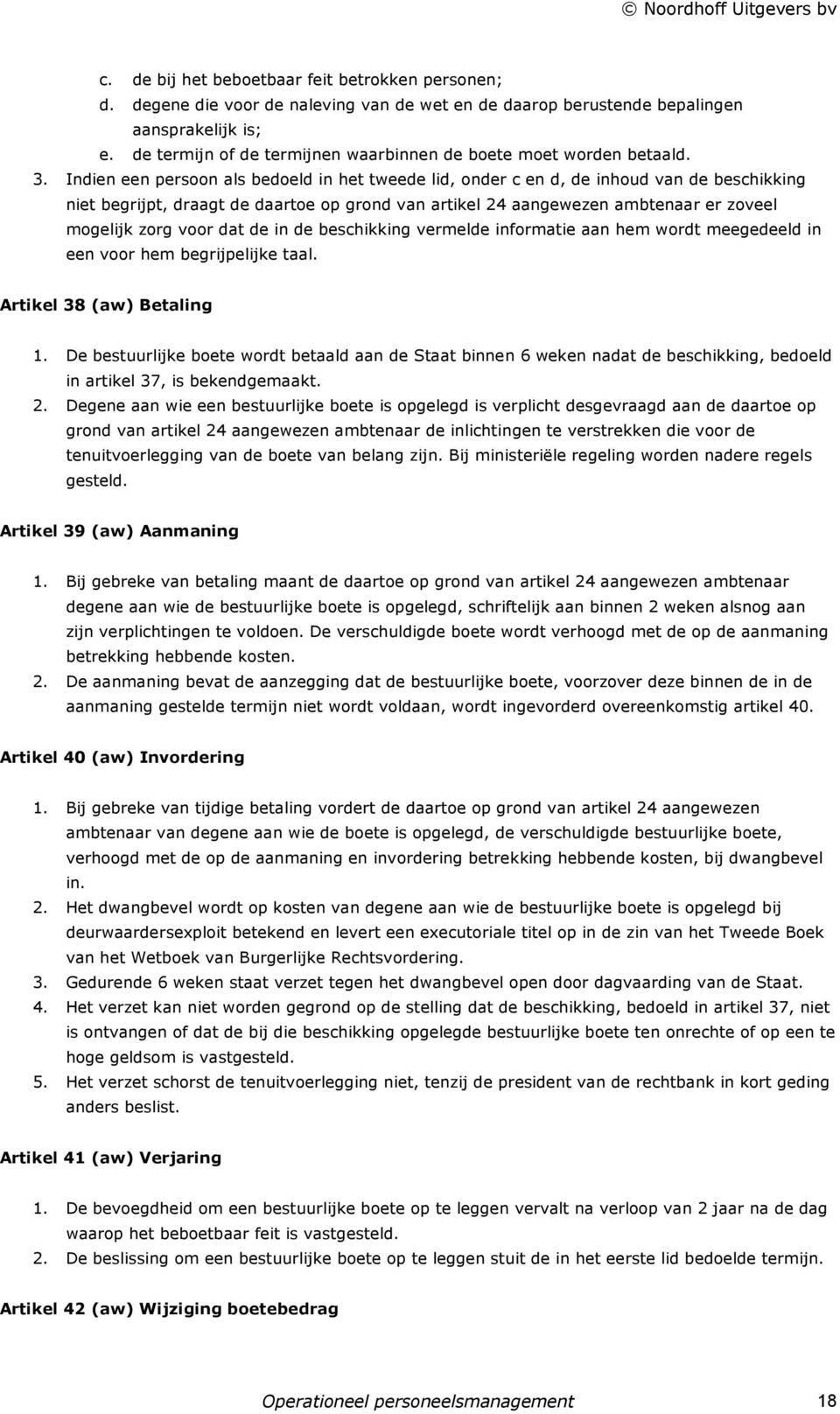 Indien een persoon als bedoeld in het tweede lid, onder c en d, de inhoud van de beschikking niet begrijpt, draagt de daartoe op grond van artikel 24 aangewezen ambtenaar er zoveel mogelijk zorg voor