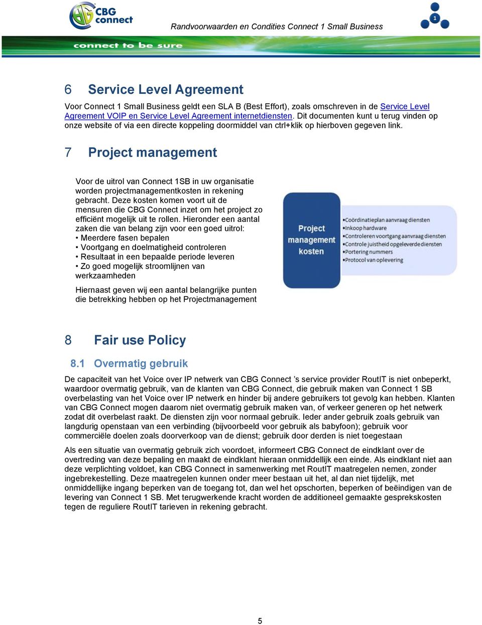 7 Project management Voor de uitrol van Connect 1SB in uw organisatie worden projectmanagementkosten in rekening gebracht.