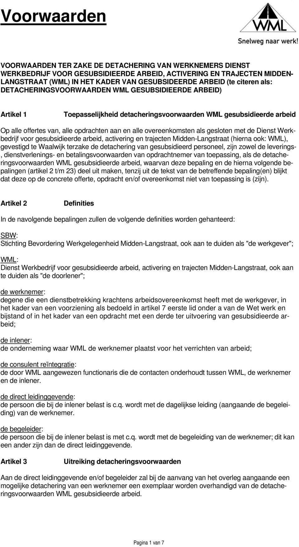 als gesloten met de Dienst Werkbedrijf voor gesubsidieerde arbeid, activering en trajecten Midden-Langstraat (hierna ook: WML), gevestigd te Waalwijk terzake de detachering van gesubsidieerd