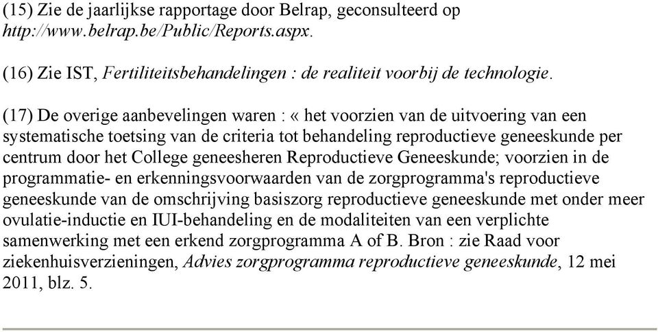Reproductieve Geneeskunde; voorzien in de programmatie- en erkenningsvoorwaarden van de zorgprogramma's reproductieve geneeskunde van de omschrijving basiszorg reproductieve geneeskunde met onder