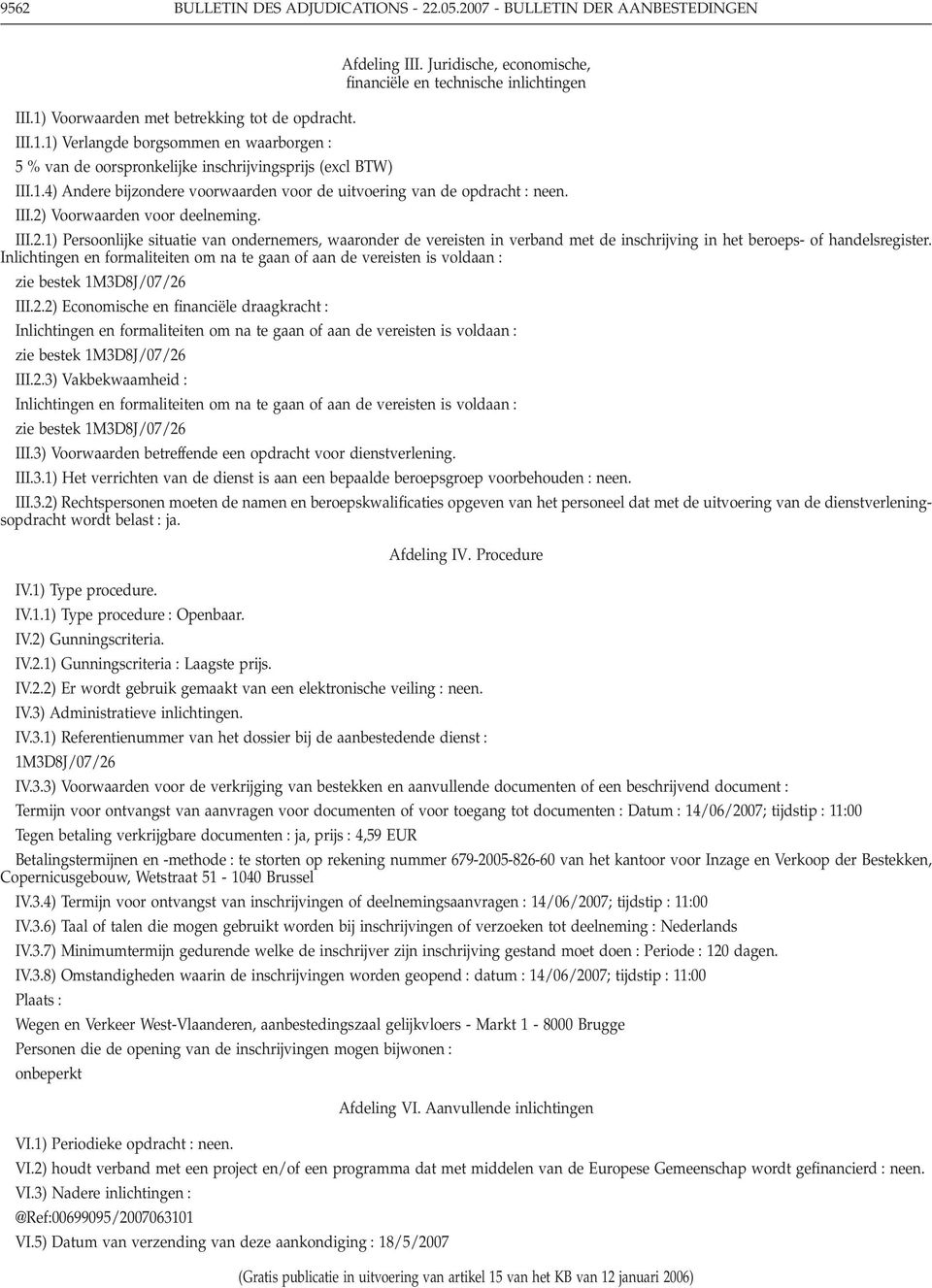 III.2) Voorwaarden voor deelneming. III.2.1) Persoonlijke situatie van ondernemers, waaronder de vereisten in verband met de inschrijving in het beroeps- of handelsregister.