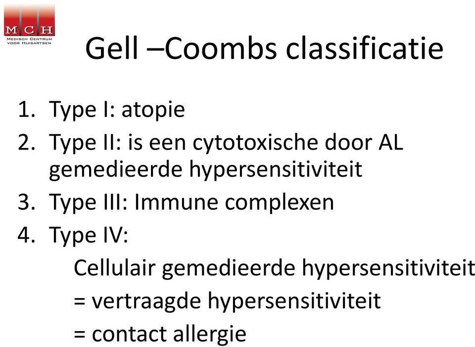 hypersensitiviteit 3. Type III: Immune complexen 4.