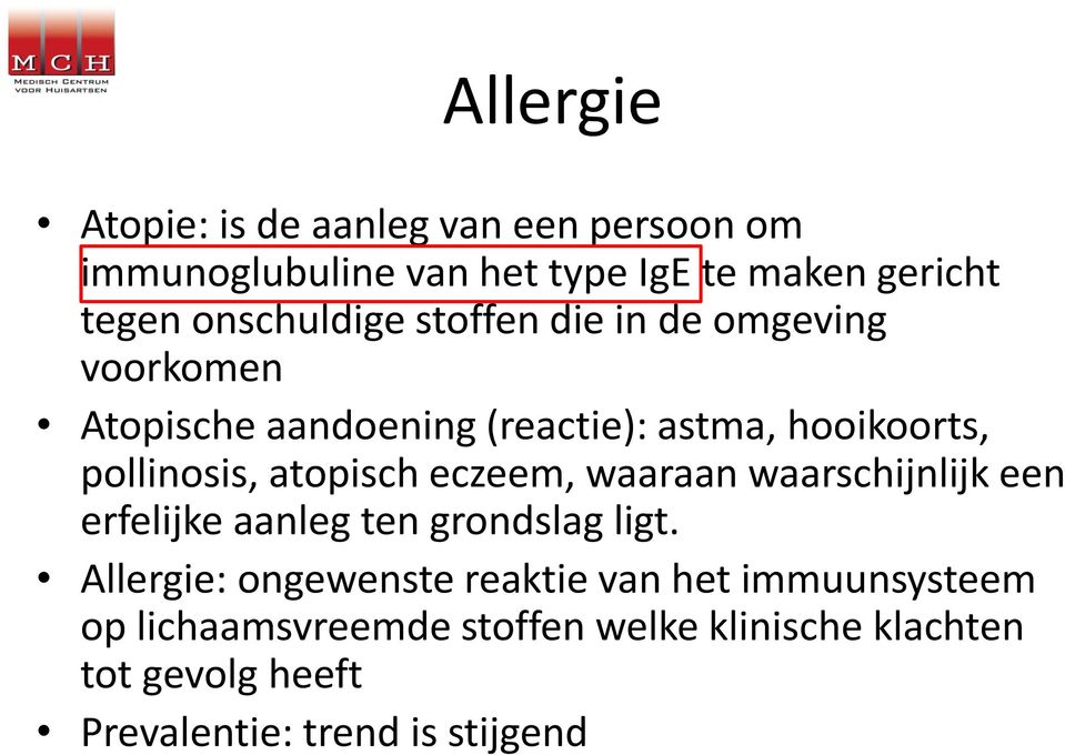 atopisch eczeem, waaraan waarschijnlijk een erfelijke aanleg ten grondslag ligt.