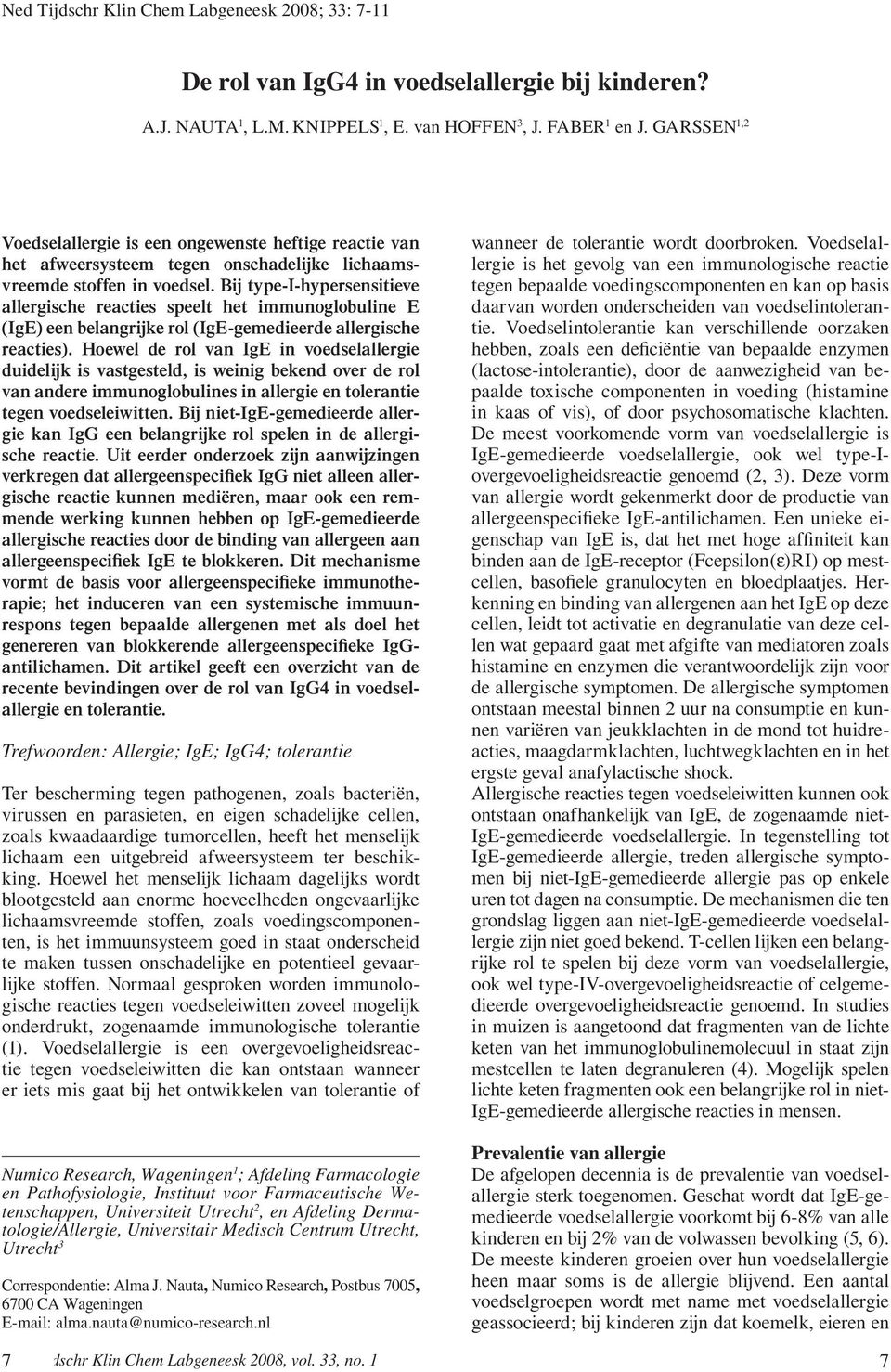 Bij type-i-hypersensitieve allergische reacties speelt het immunoglobuline E (IgE) een belangrijke rol (IgE-gemedieerde allergische reacties).