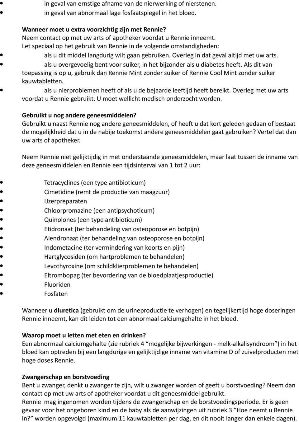 Overleg in dat geval altijd met uw arts. als u overgevoelig bent voor suiker, in het bijzonder als u diabetes heeft.