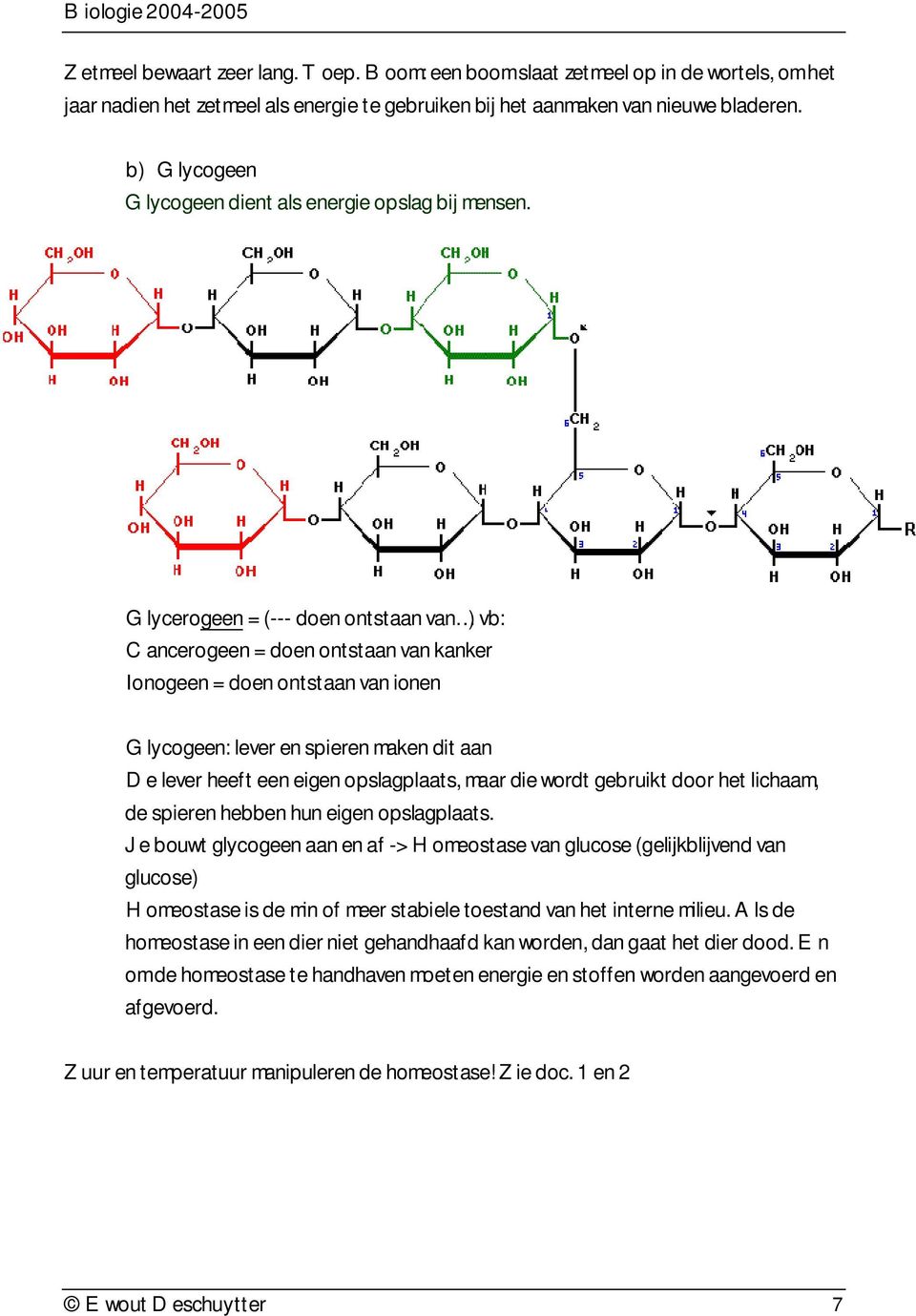 Glycerogeen = (--- doen ontstaan van ) vb: Cancerogeen = doen ontstaan van kanker Ionogeen = doen ontstaan van ionen Glycogeen: lever en spieren maken dit aan De lever heeft een eigen opslagplaats,