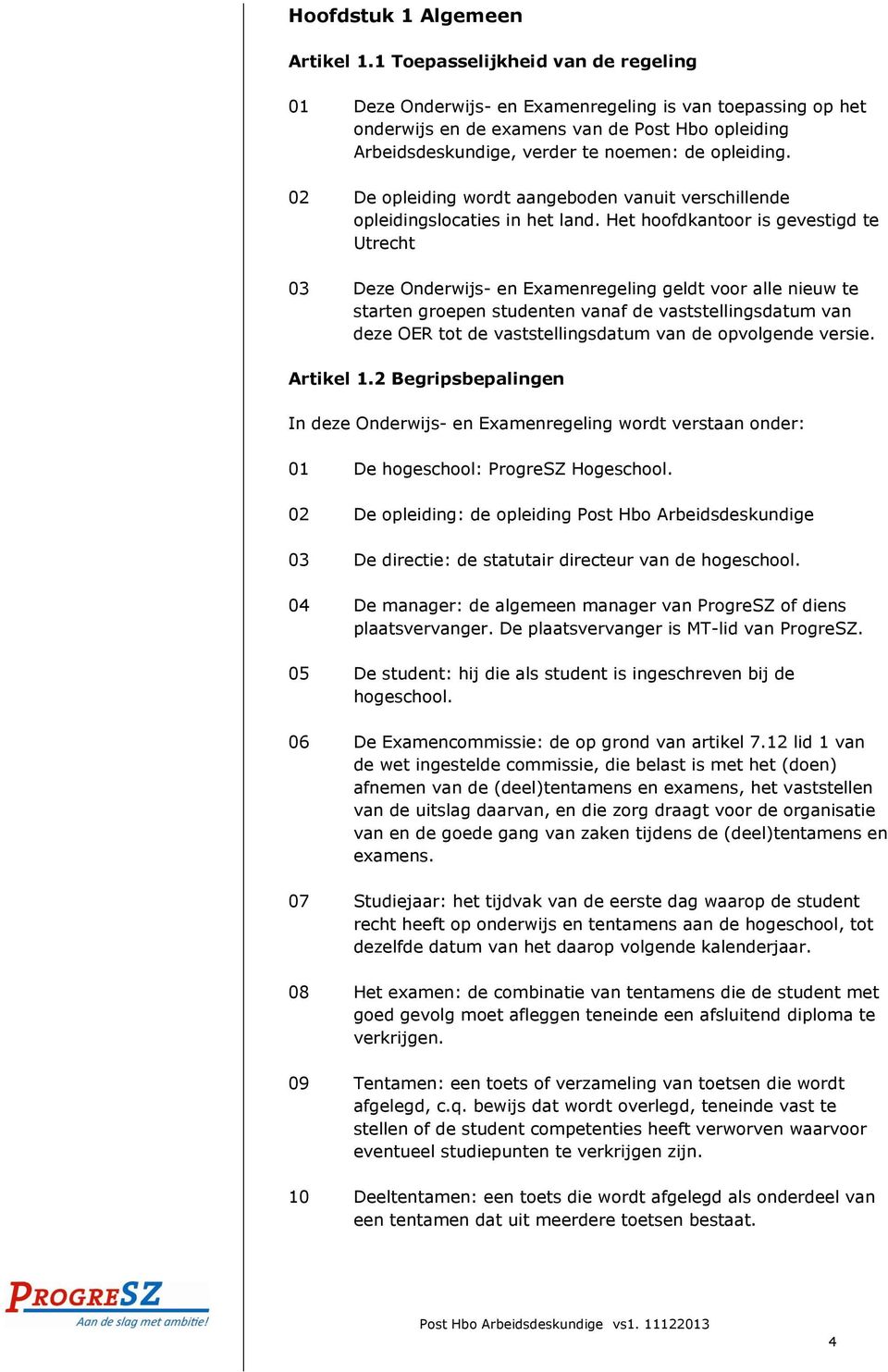 02 De opleiding wordt aangeboden vanuit verschillende opleidingslocaties in het land.