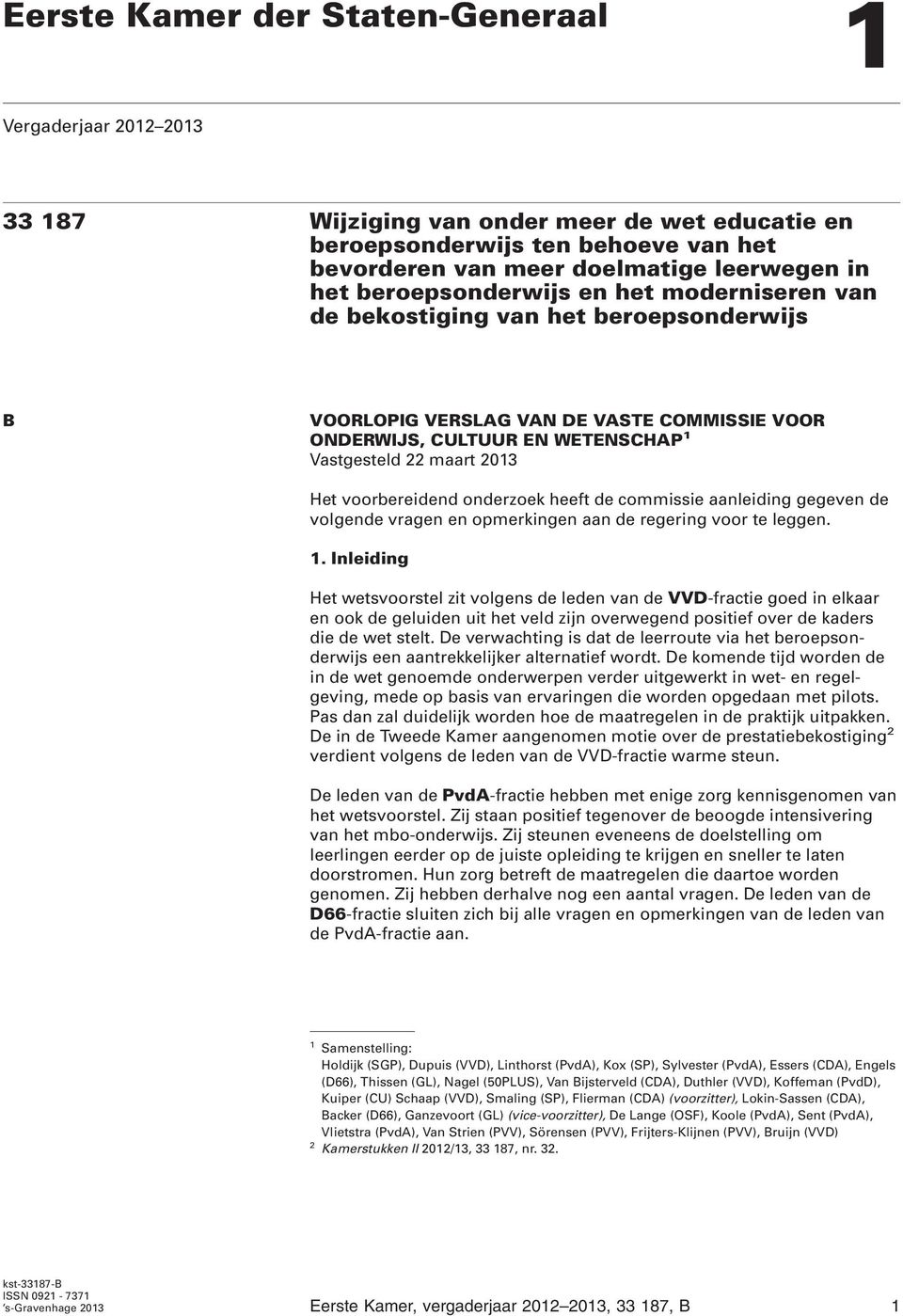 voorbereidend onderzoek heeft de commissie aanleiding gegeven de volgende vragen en opmerkingen aan de regering voor te leggen. 1.