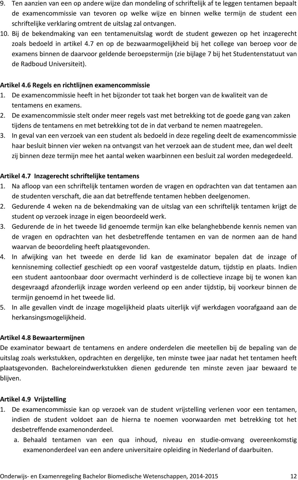 7 en op de bezwaarmogelijkheid bij het college van beroep voor de examens binnen de daarvoor geldende beroepstermijn (zie bijlage 7 bij het Studentenstatuut van de Radboud Universiteit). Artikel 4.