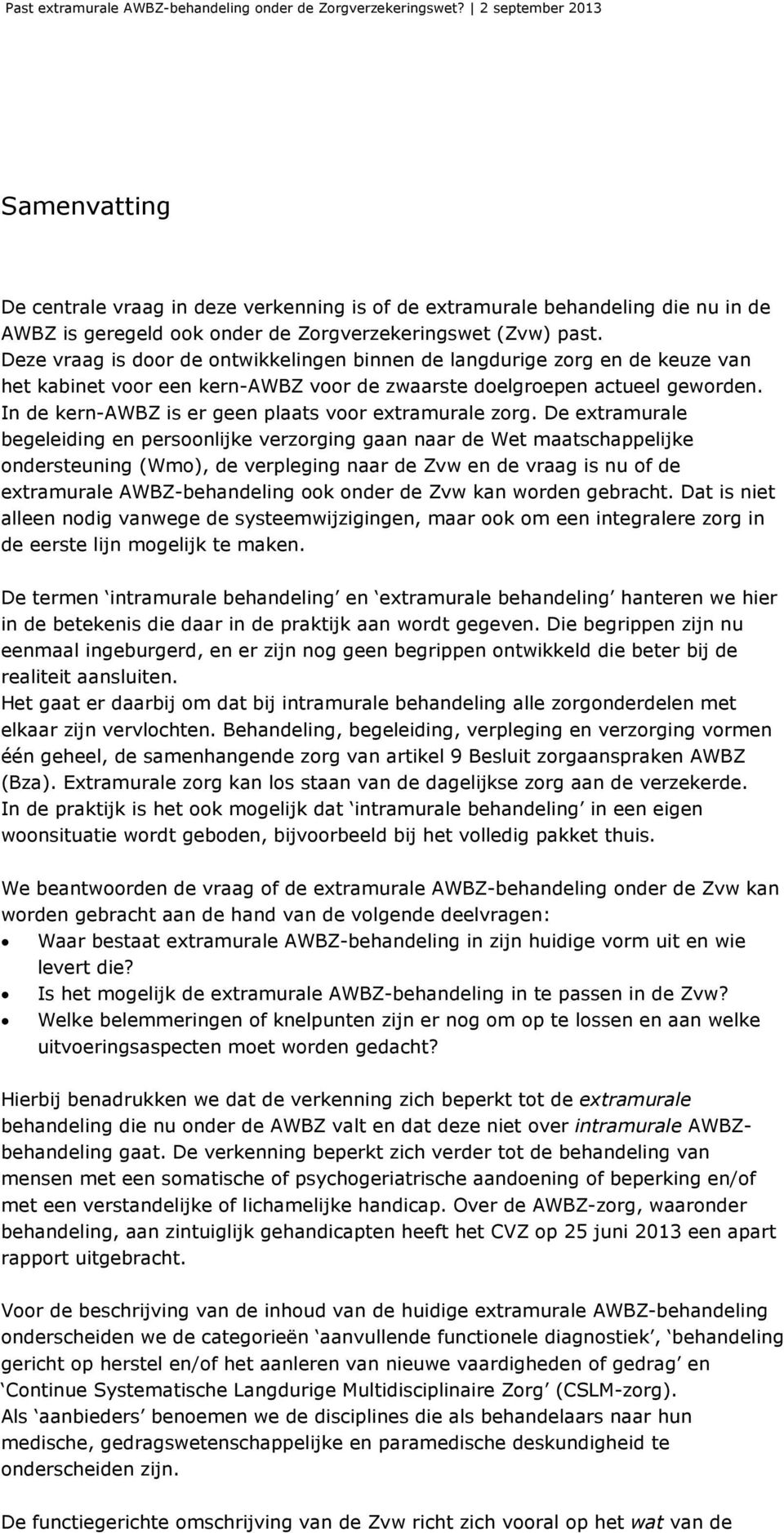 In de kern-awbz is er geen plaats voor extramurale zorg.