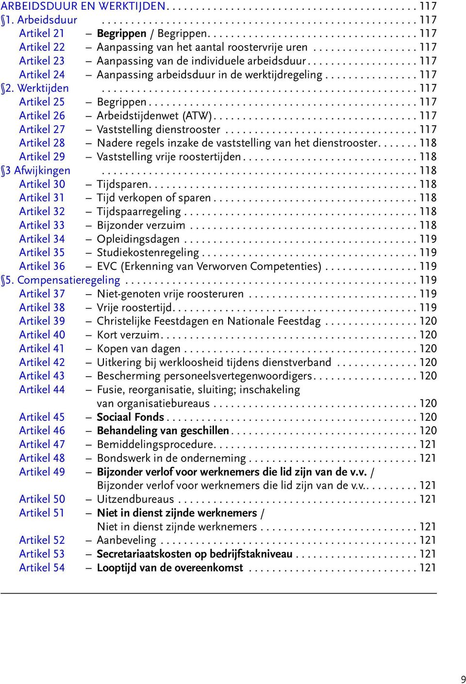 .................. 117 Artikel 24 Aanpassing arbeidsduur in de werktijdregeling................ 117 2. Werktijden...................................................... 117 Artikel 25 Begrippen.