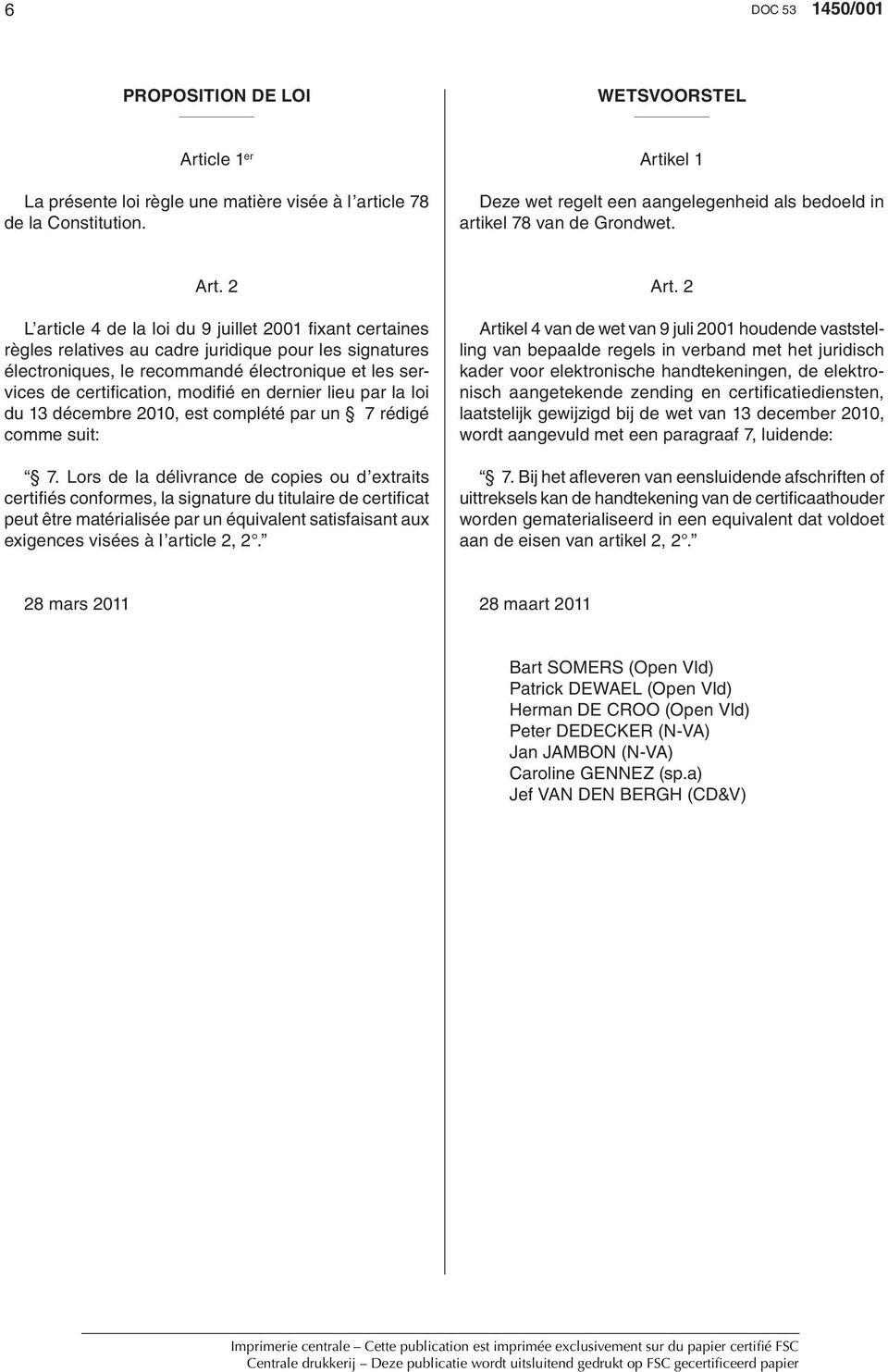 2 L article 4 de la loi du 9 juillet 2001 fi xant certaines règles relatives au cadre juridique pour les signatures électroniques, le recommandé électronique et les services de certifi cation, modifi