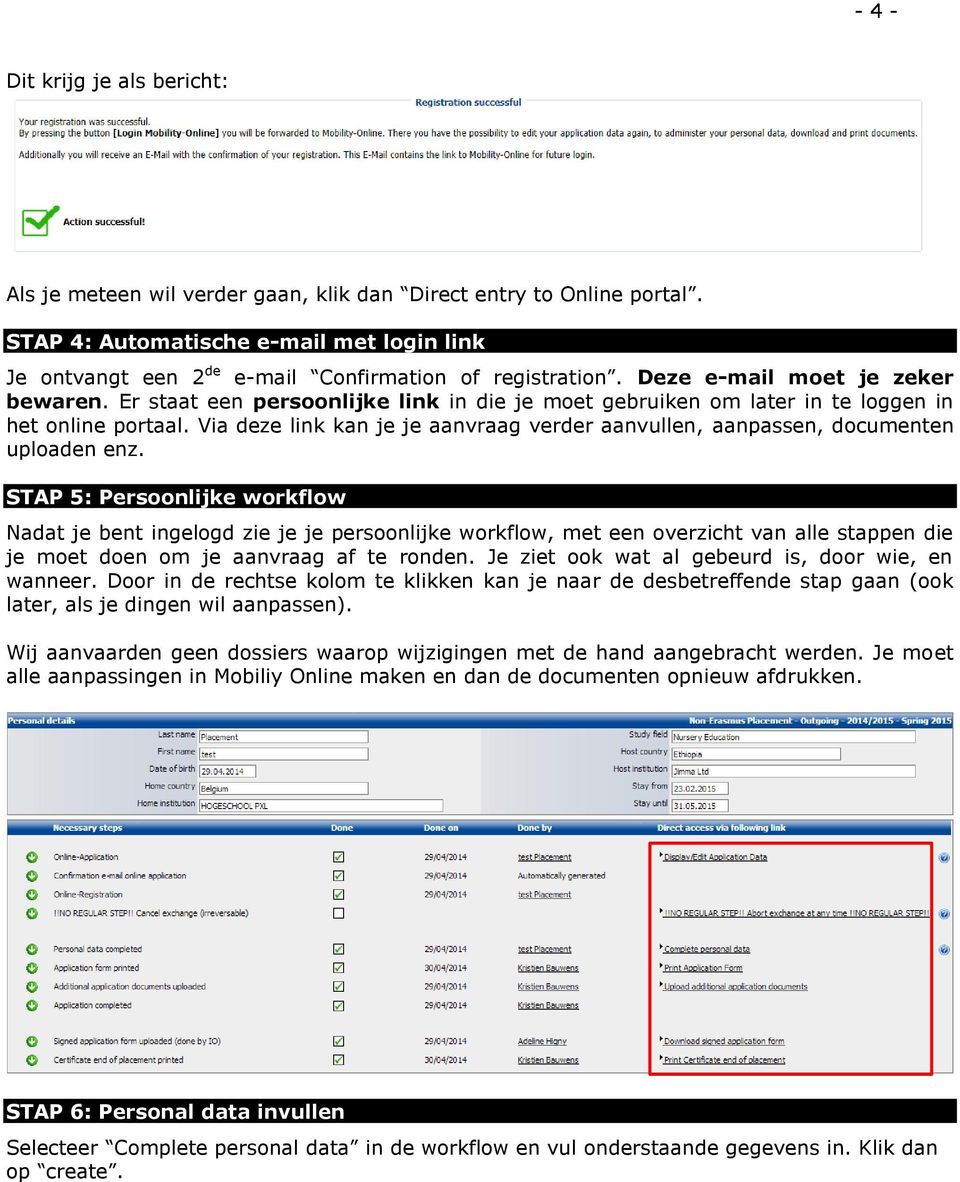 Er staat een persoonlijke link in die je moet gebruiken om later in te loggen in het online portaal. Via deze link kan je je aanvraag verder aanvullen, aanpassen, documenten uploaden enz.