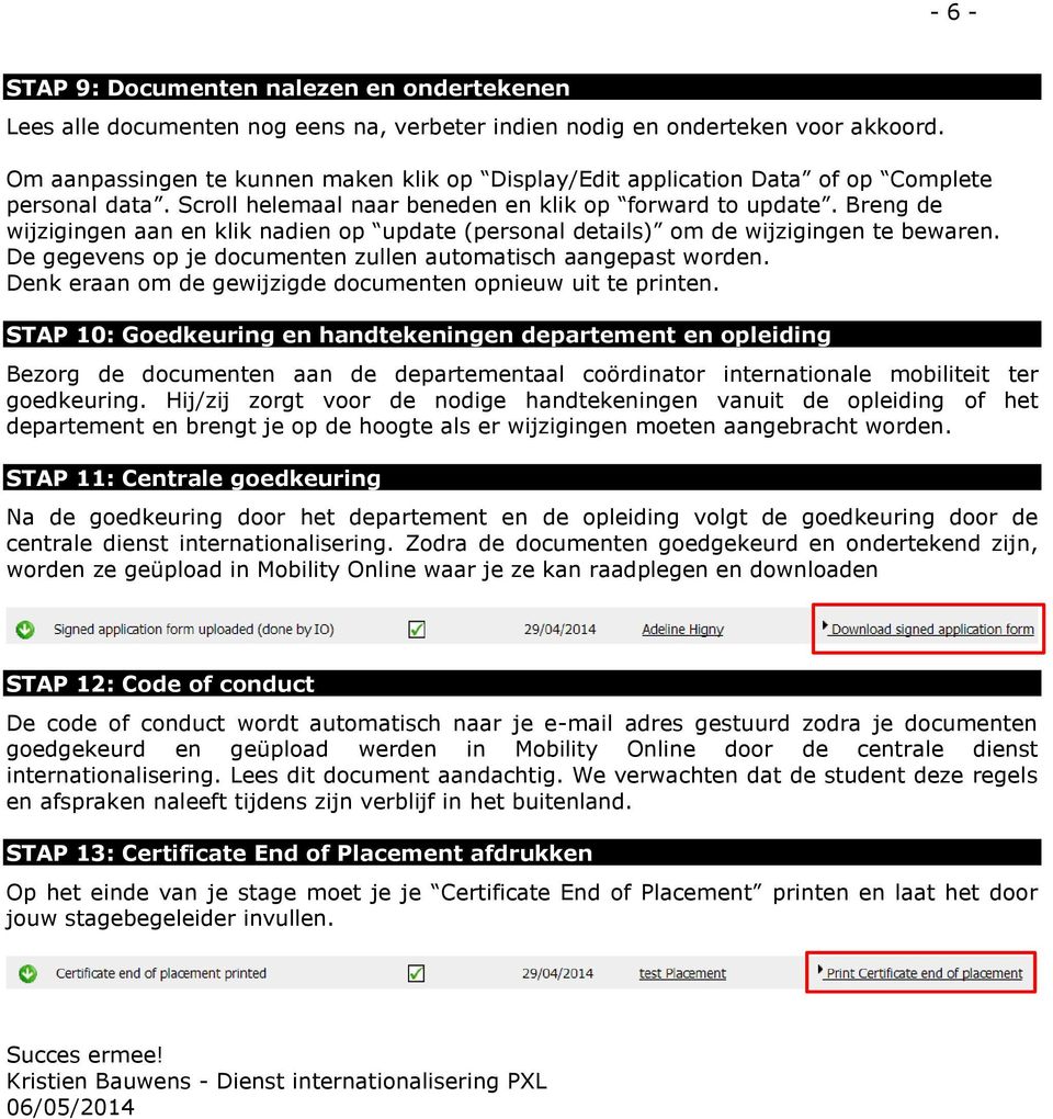 Breng de wijzigingen aan en klik nadien op update (personal details) om de wijzigingen te bewaren. De gegevens op je documenten zullen automatisch aangepast worden.