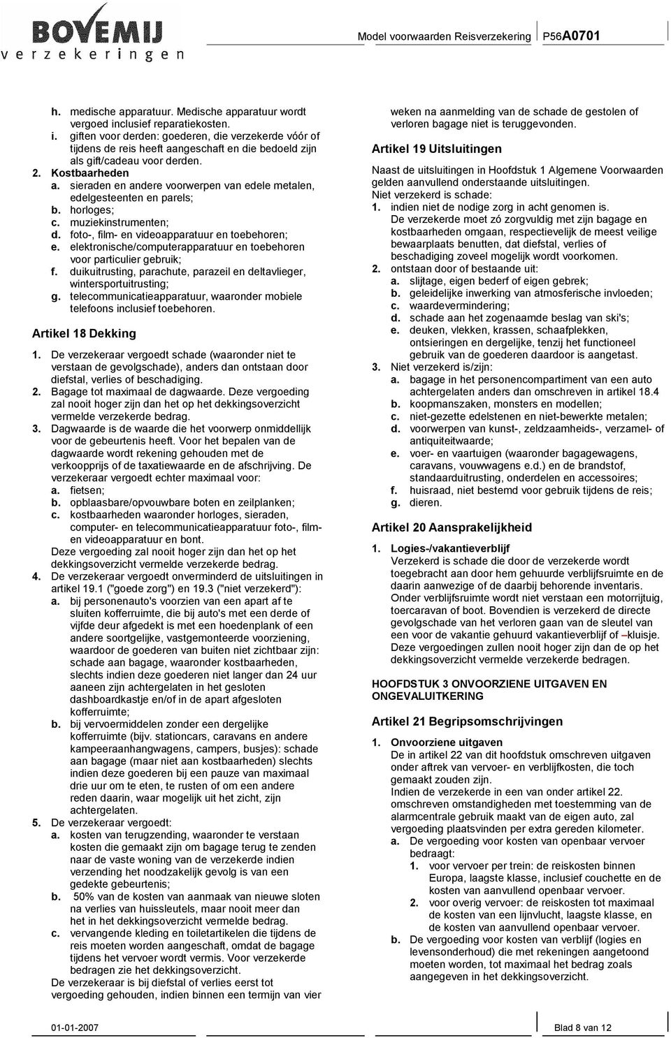 elektronische/computerapparatuur en toebehoren voor particulier gebruik; f. duikuitrusting, parachute, parazeil en deltavlieger, wintersportuitrusting; g.