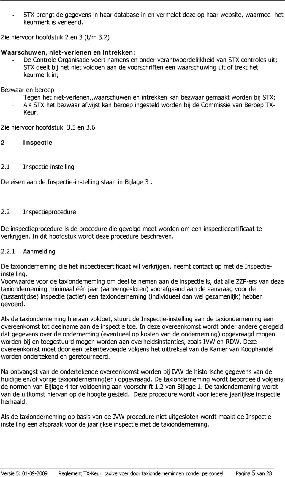 waarschuwing uit of trekt het keurmerk in; Bezwaar en beroep - Tegen het niet-verlenen,,waarschuwen en intrekken kan bezwaar gemaakt worden bij STX; - Als STX het bezwaar afwijst kan beroep ingesteld