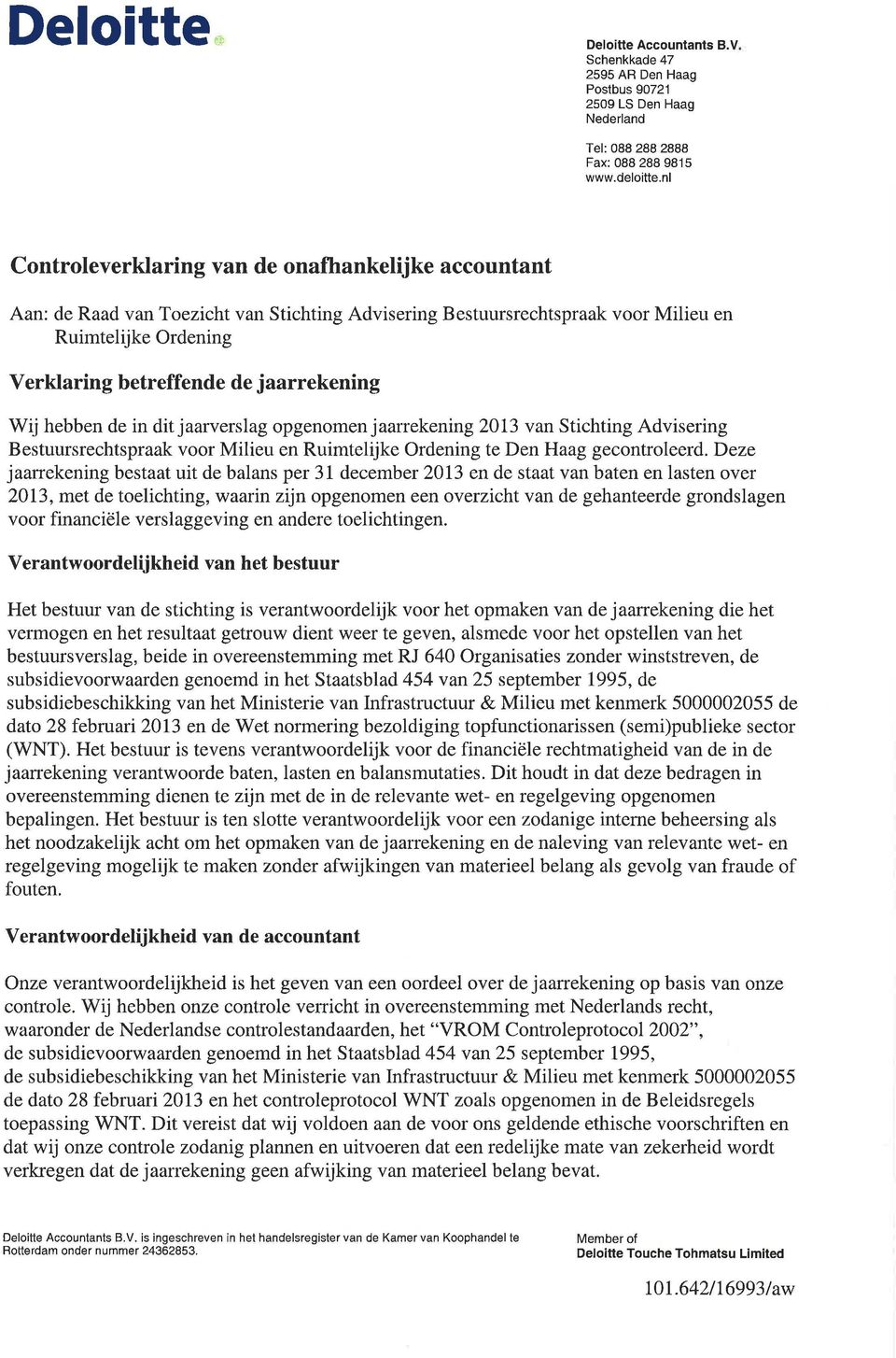 jaarrekening Wij hebben de in dit jaarverslag opgenomen jaarrekeningz}l3 van Stichting Advisering Bestuursrechtspraak voor Milieu en Ruimtelijke Ordening te Den Haag gecontroleerd.