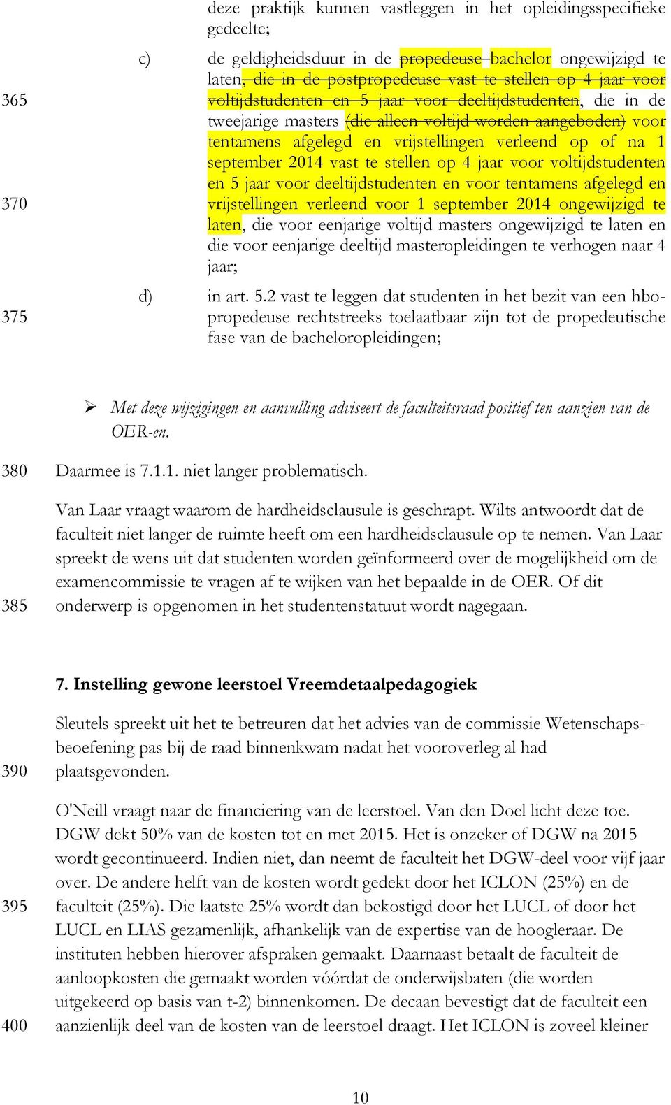 september 2014 vast te stellen op 4 jaar voor voltijdstudenten en 5 jaar voor deeltijdstudenten en voor tentamens afgelegd en vrijstellingen verleend voor 1 september 2014 ongewijzigd te laten, die