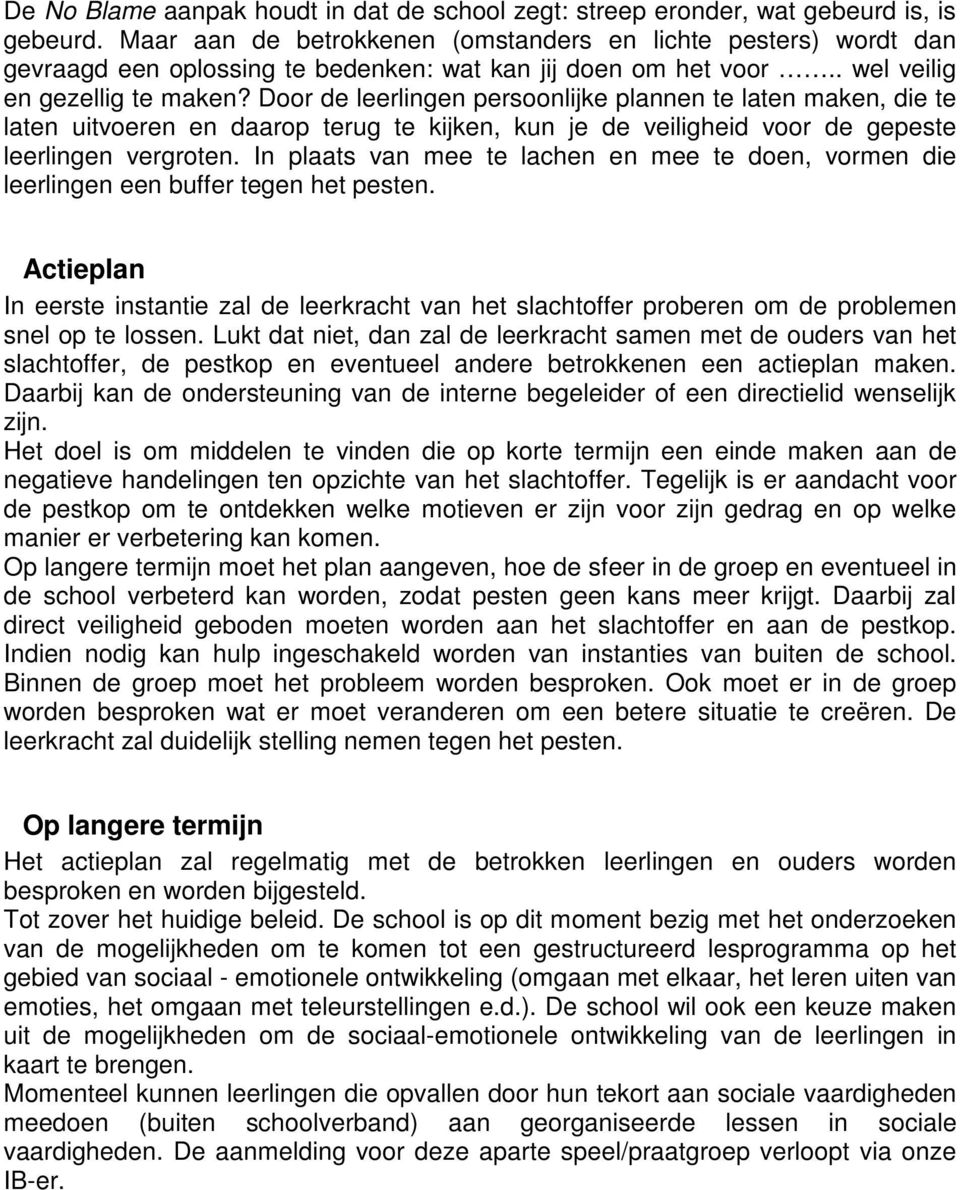 Door de leerlingen persoonlijke plannen te laten maken, die te laten uitvoeren en daarop terug te kijken, kun je de veiligheid voor de gepeste leerlingen vergroten.