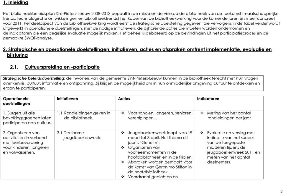 Per deelaspect van de bibliotheekwerking wordt eerst de strategische doelstelling gegeven, die vervolgens in de tabel verder wordt uitgewerkt in operationele, met de nodige initiatieven, de