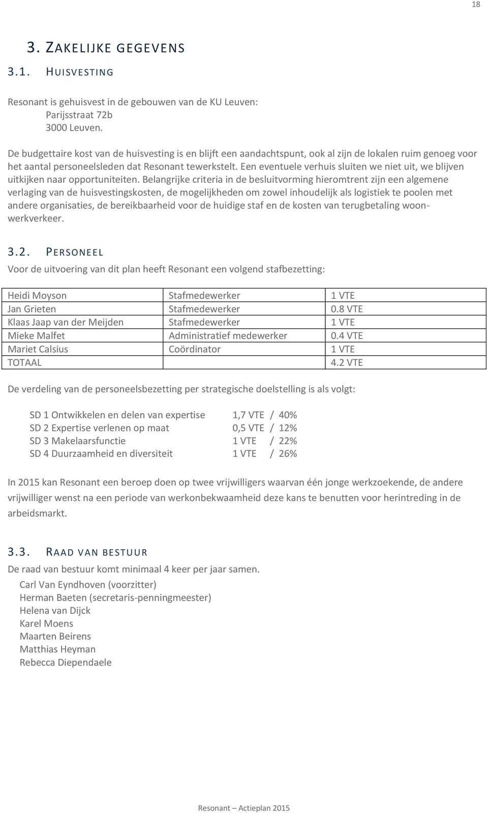 Een eventuele verhuis sluiten we niet uit, we blijven uitkijken naar opportuniteiten.