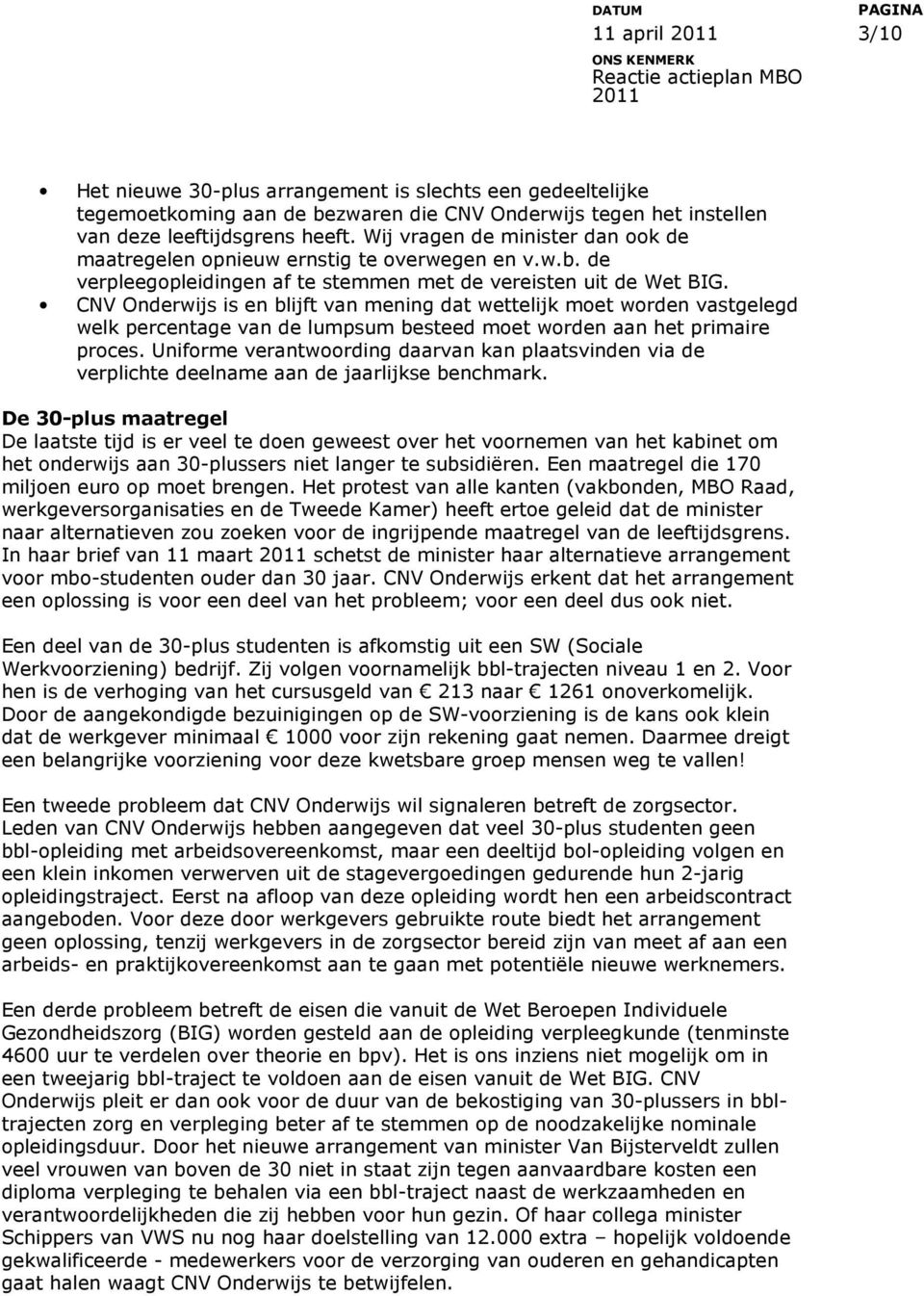 CNV Onderwijs is en blijft van mening dat wettelijk moet worden vastgelegd welk percentage van de lumpsum besteed moet worden aan het primaire proces.