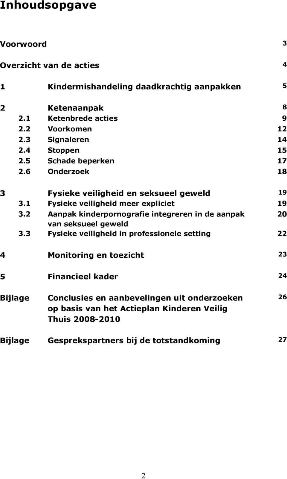 2 Aanpak kinderpornografie integreren in de aanpak 20 van seksueel geweld 3.