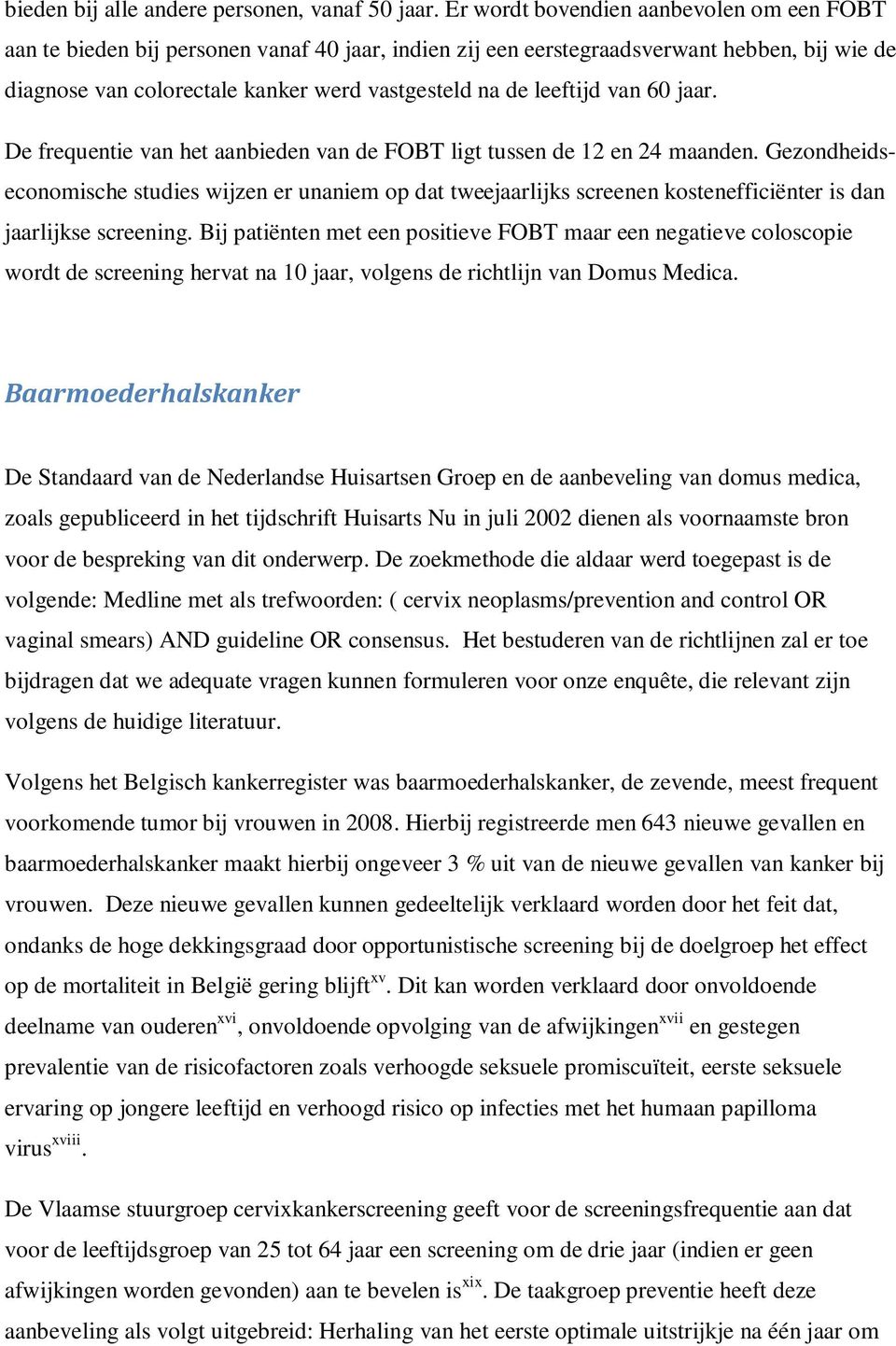 leeftijd van 60 jaar. De frequentie van het aanbieden van de FOBT ligt tussen de 12 en 24 maanden.