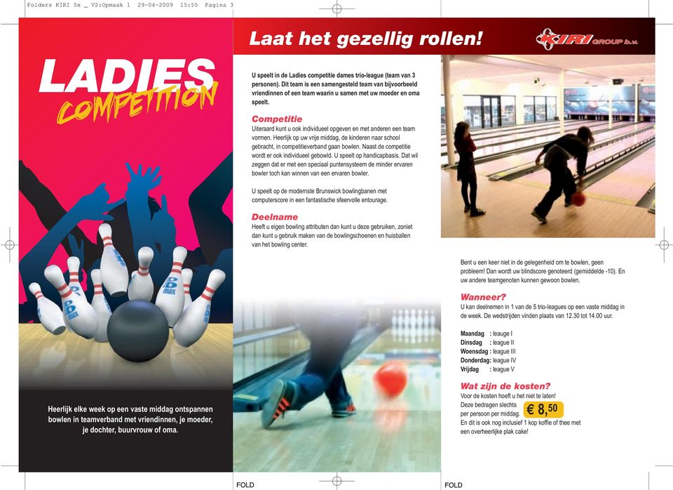 Competitie Uiteraard kunt u ook individueel opgeven en met anderen een team vormen. Heerlijk op uw vrije middag, de kinderen naar school gebracht, in competitieverband gaan bowlen.