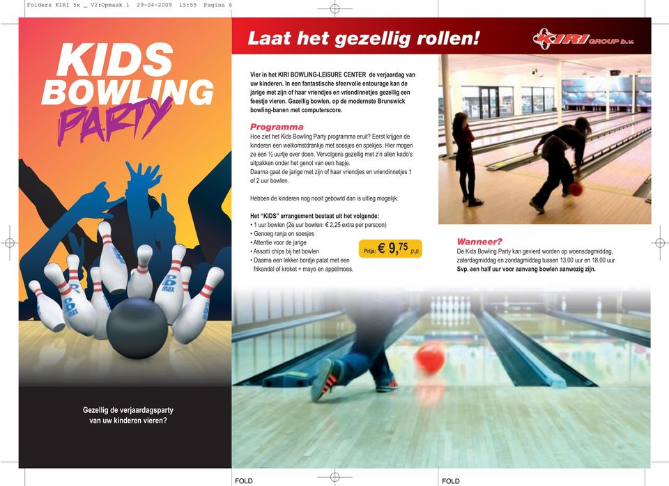 Gezellig bowlen, op de modernste Brunswick bowling-banen met computerscore. Programma Hoe ziet het Kids Bowling Party programma eruit?