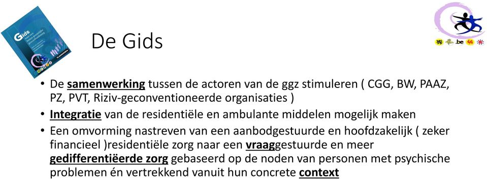 aanbodgestuurde en hoofdzakelijk ( zeker financieel )residentiële zorg naar een vraaggestuurde en meer