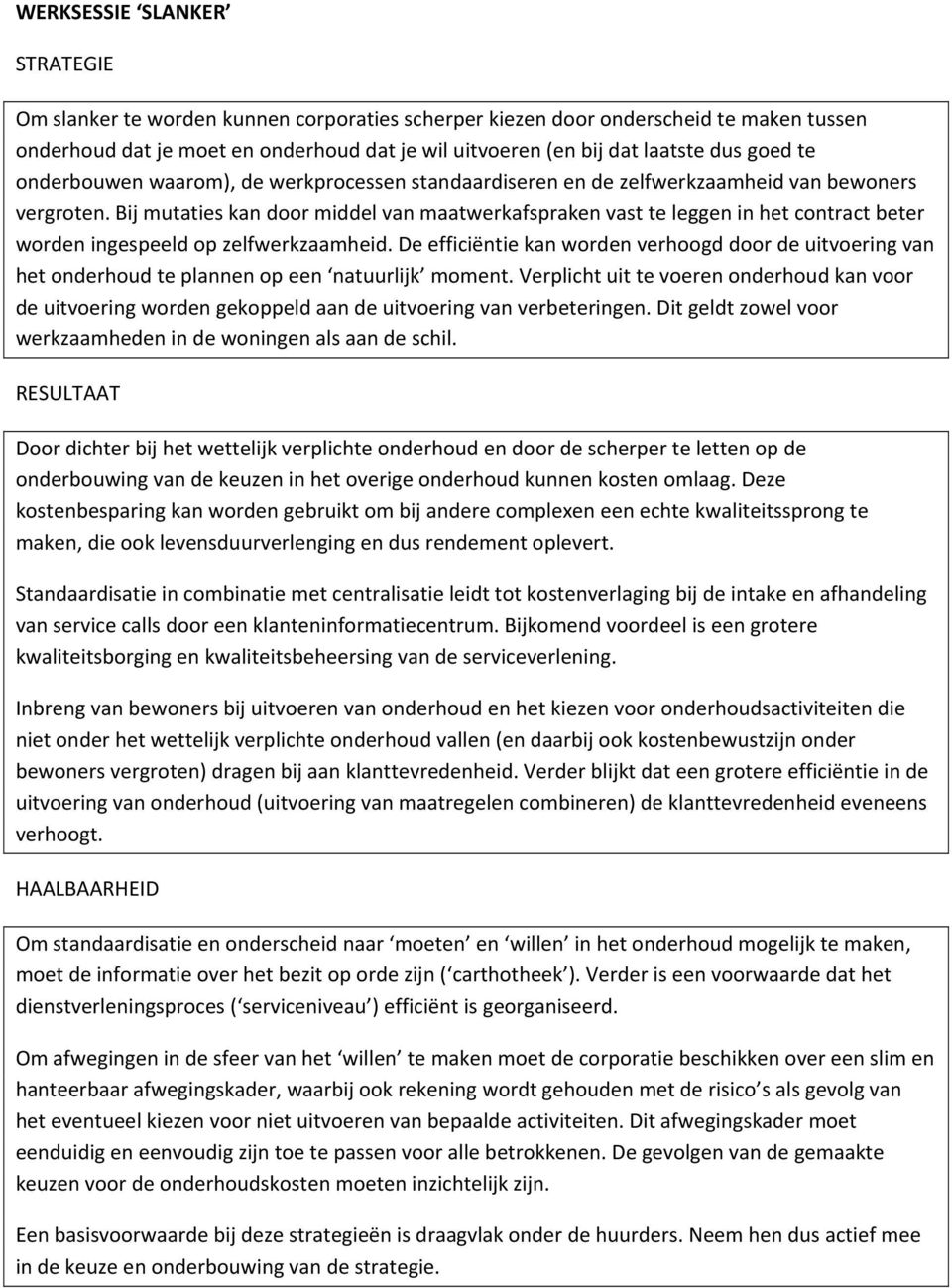 Bij mutaties kan door middel van maatwerkafspraken vast te leggen in het contract beter worden ingespeeld op zelfwerkzaamheid.