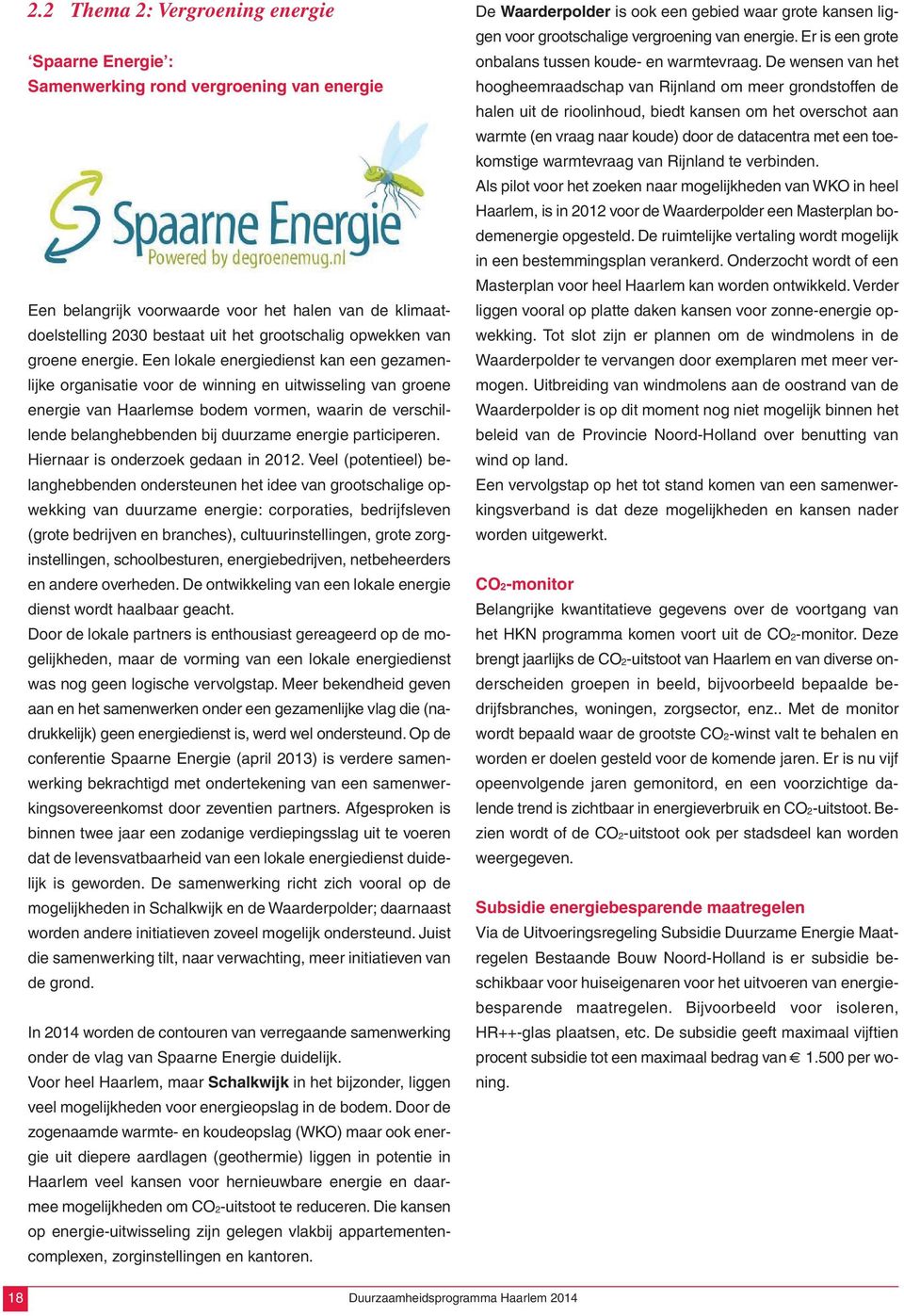 Een lokale energiedienst kan een gezamenlijke organisatie voor de winning en uitwisseling van groene energie van Haarlemse bodem vormen, waarin de verschillende belanghebbenden bij duurzame energie
