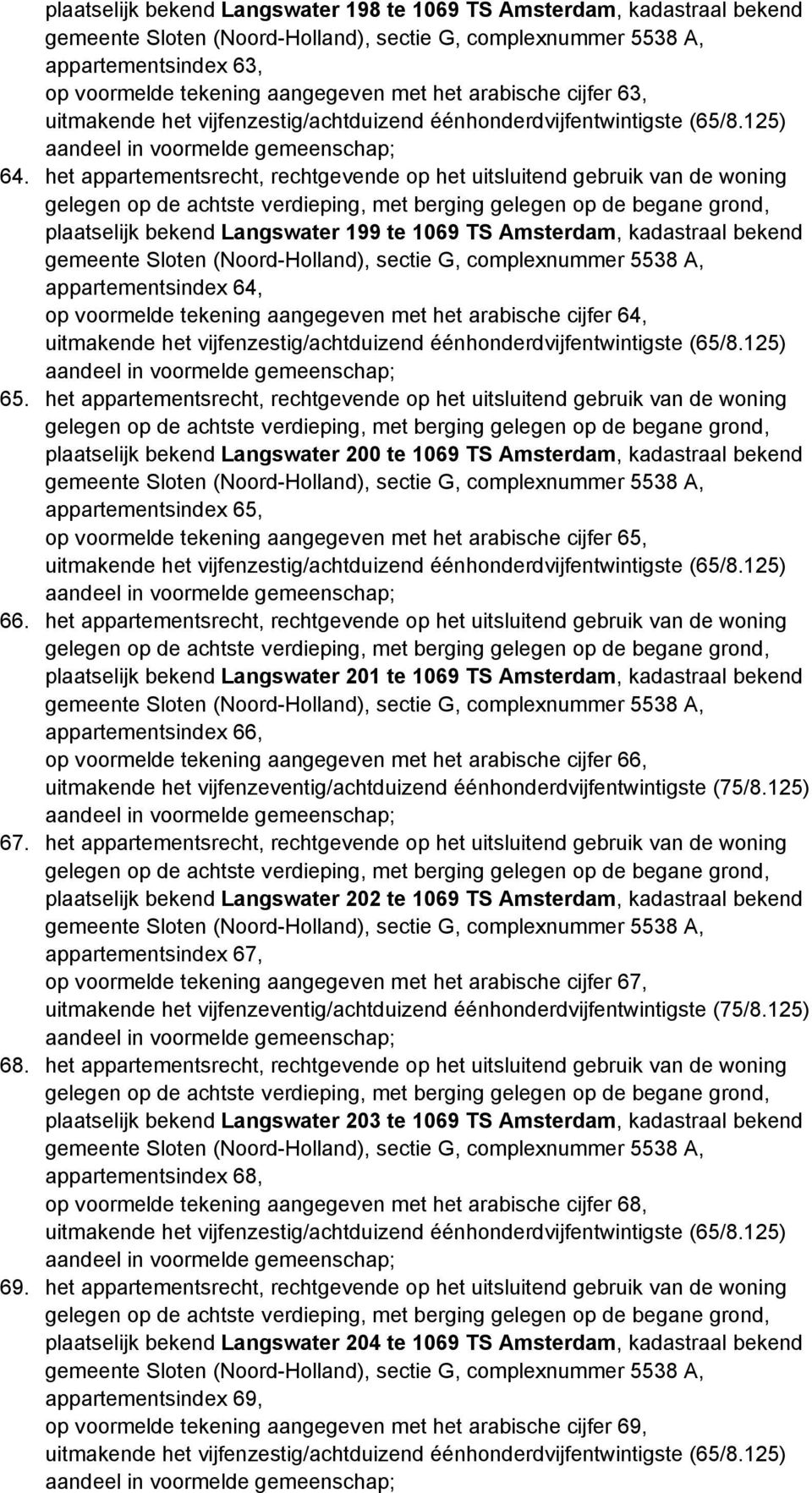 Amsterdam, kadastraal bekend appartementsindex 64, op voormelde tekening aangegeven met het arabische cijfer 64, 65.