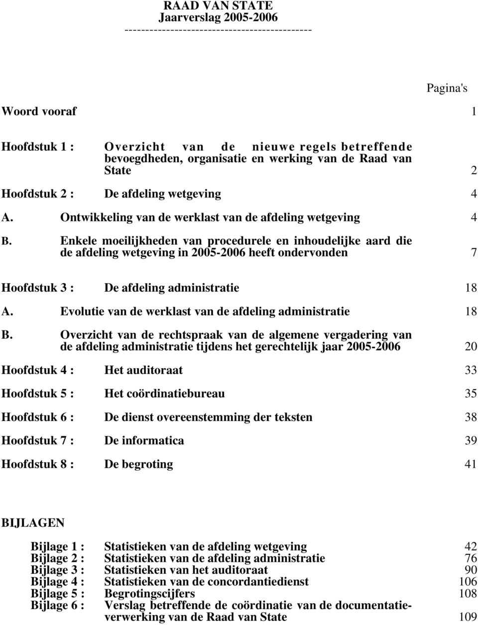 Enkele moeilijkheden van procedurele en inhoudelijke aard die de afdeling wetgeving in 2005-2006 heeft ondervonden Hoofdstuk 3 : De afdeling administratie A.