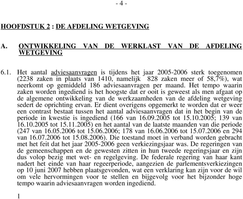 Het tempo waarin zaken worden ingediend is het hoogste dat er ooit is geweest als men afgaat op de algemene ontwikkeling van de werkzaamheden van de afdeling wetgeving sedert de oprichting ervan.