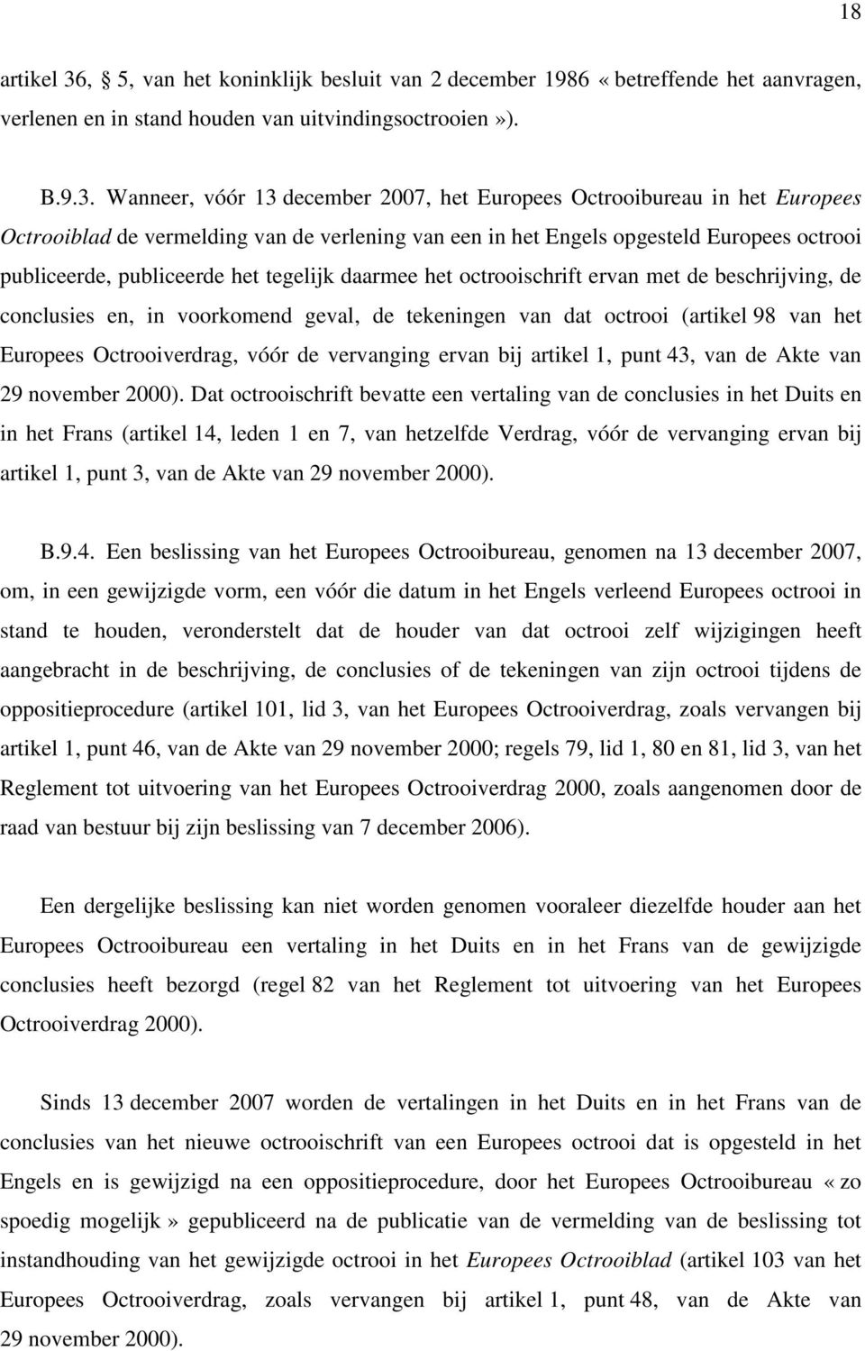 Wanneer, vóór 13 december 2007, het Europees Octrooibureau in het Europees Octrooiblad de vermelding van de verlening van een in het Engels opgesteld Europees octrooi publiceerde, publiceerde het