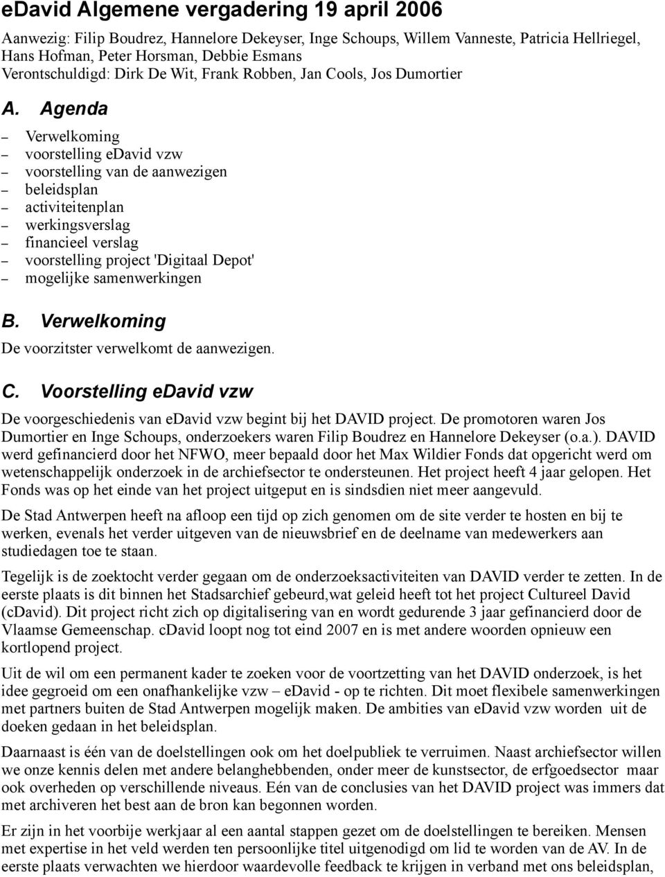 Agenda Verwelkoming voorstelling edavid vzw voorstelling van de aanwezigen beleidsplan activiteitenplan werkingsverslag financieel verslag voorstelling project 'Digitaal Depot' mogelijke