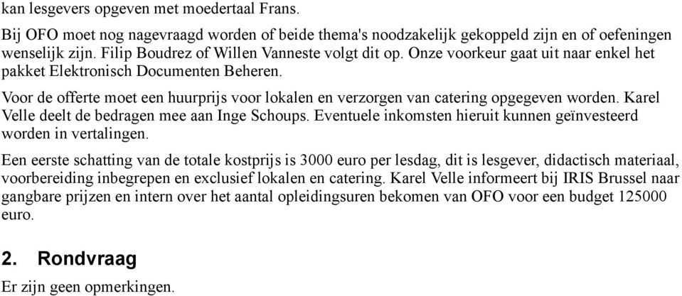 Voor de offerte moet een huurprijs voor lokalen en verzorgen van catering opgegeven worden. Karel Velle deelt de bedragen mee aan Inge Schoups.