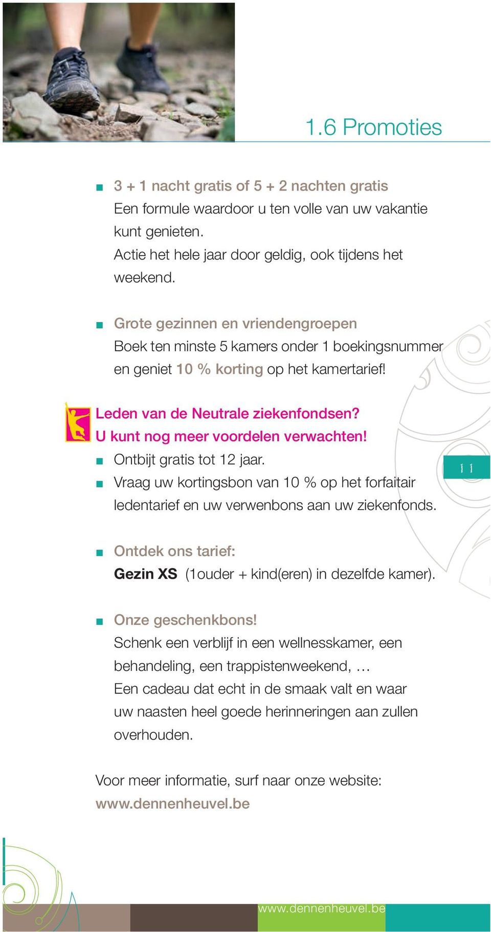 Ontbijt gratis tot 12 jaar. Vraag uw kortingsbon van 10 % op het forfaitair ledentarief en uw verwenbons aan uw ziekenfonds. 11 Ontdek ons tarief: Gezin XS (1ouder + kind(eren) in dezelfde kamer).