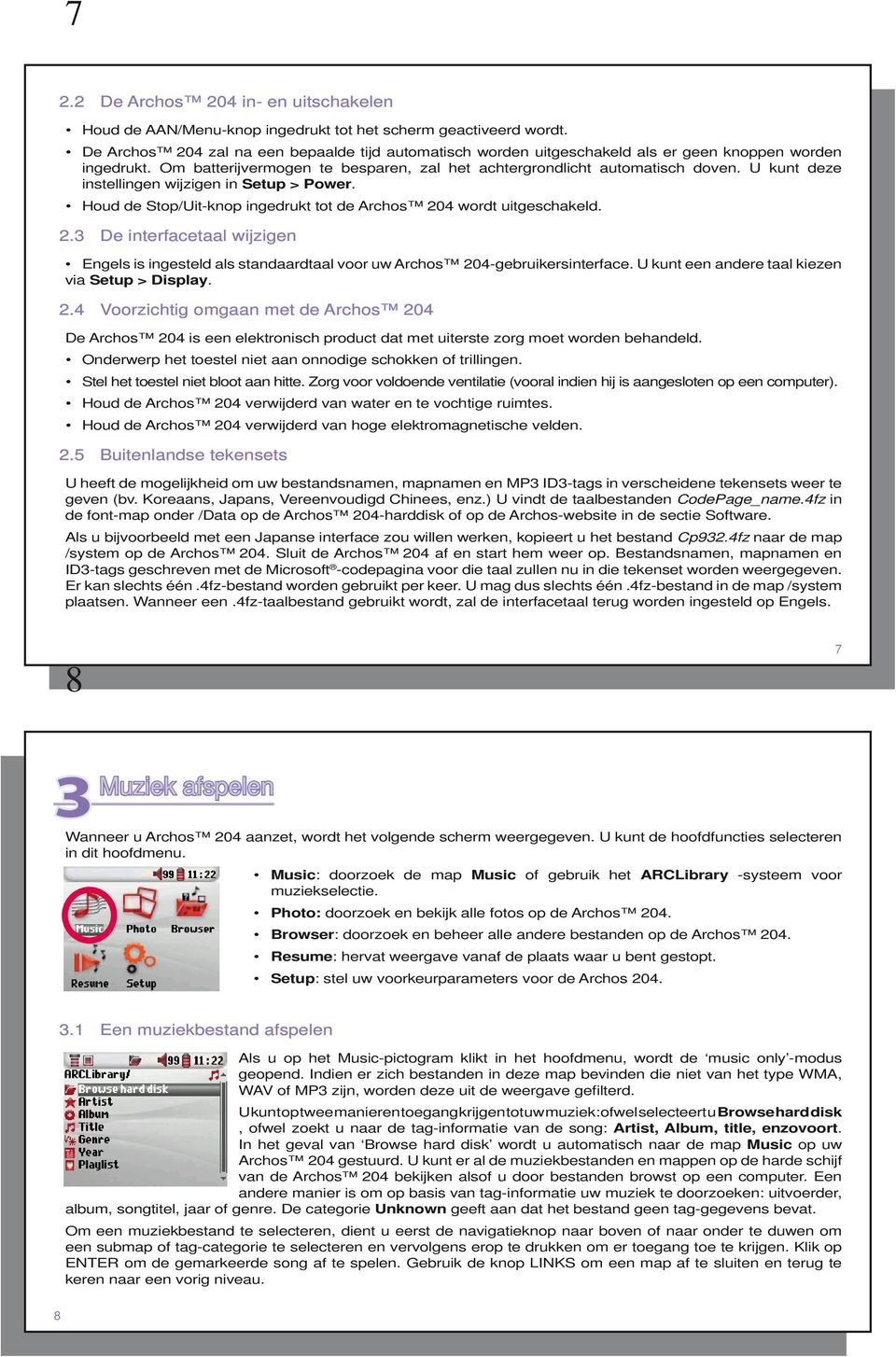 U kunt deze instellingen wijzigen in Setup > Power. Houd de Stop/Uit-knop ingedrukt tot de Archos 20