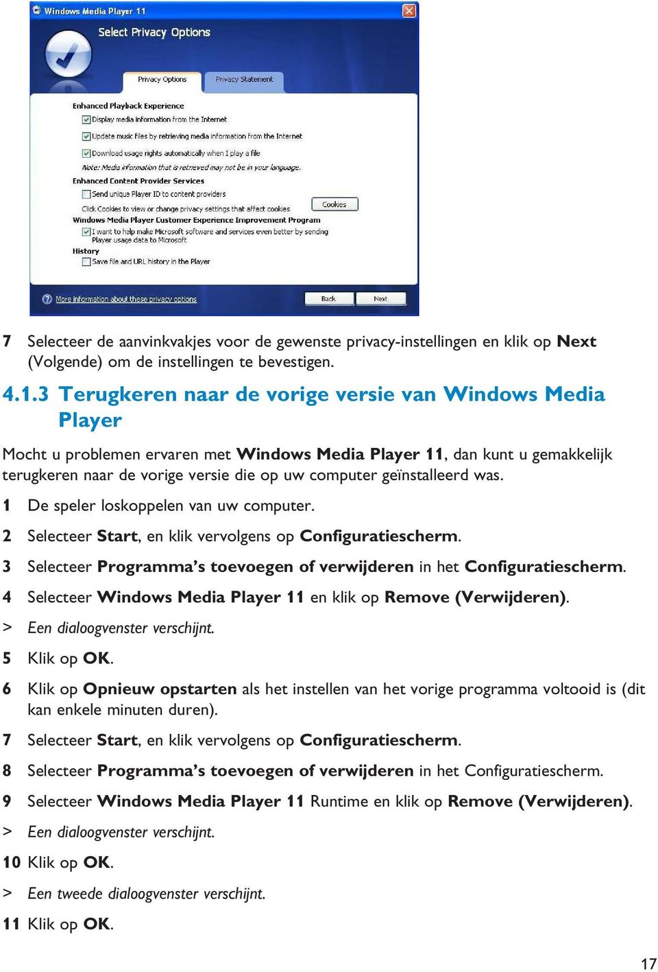 geïnstalleerd was. 1 De speler loskoppelen van uw computer. 2 Selecteer Start, en klik vervolgens op Configuratiescherm. 3 Selecteer Programma s toevoegen of verwijderen in het Configuratiescherm.